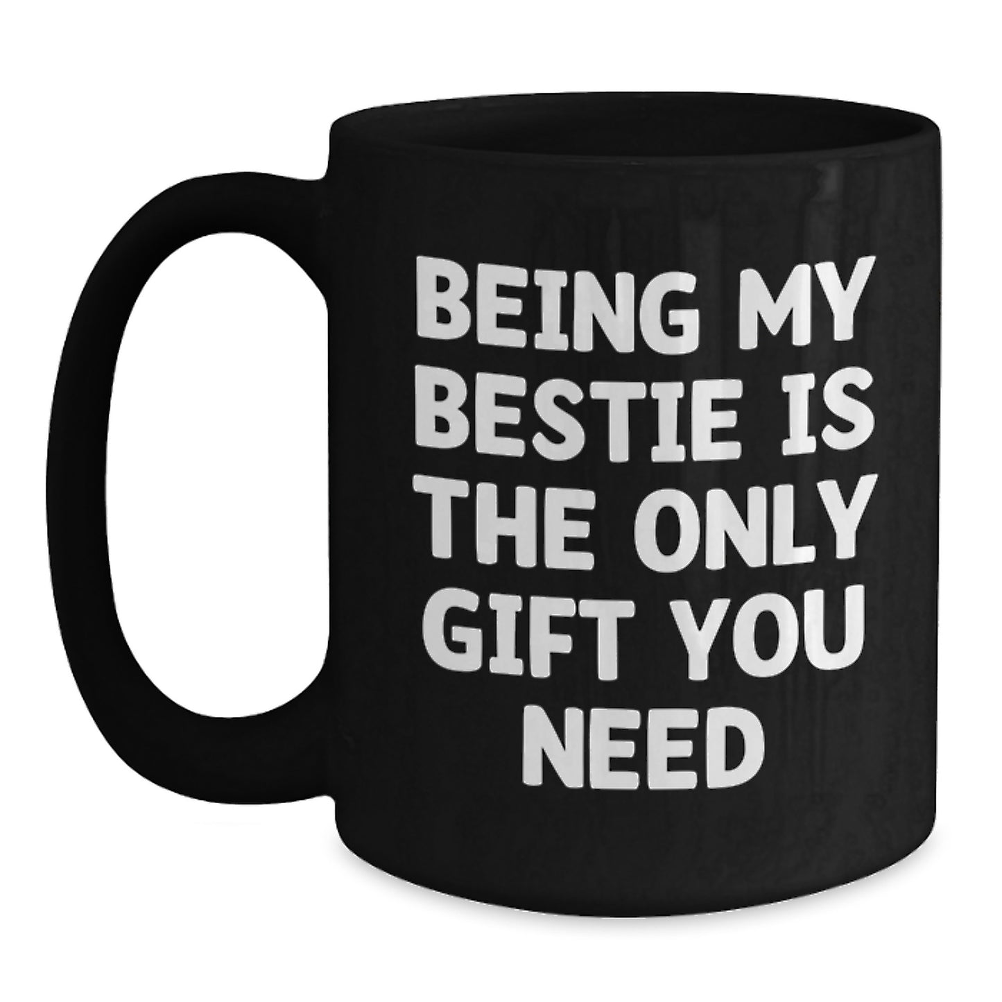 Funny Bestie Gifts from Friends, Bestie Black Coffee Mug, Birthday Unique Presents, 'Being My Bestie Is The Only Gift You Need' Quote - Main