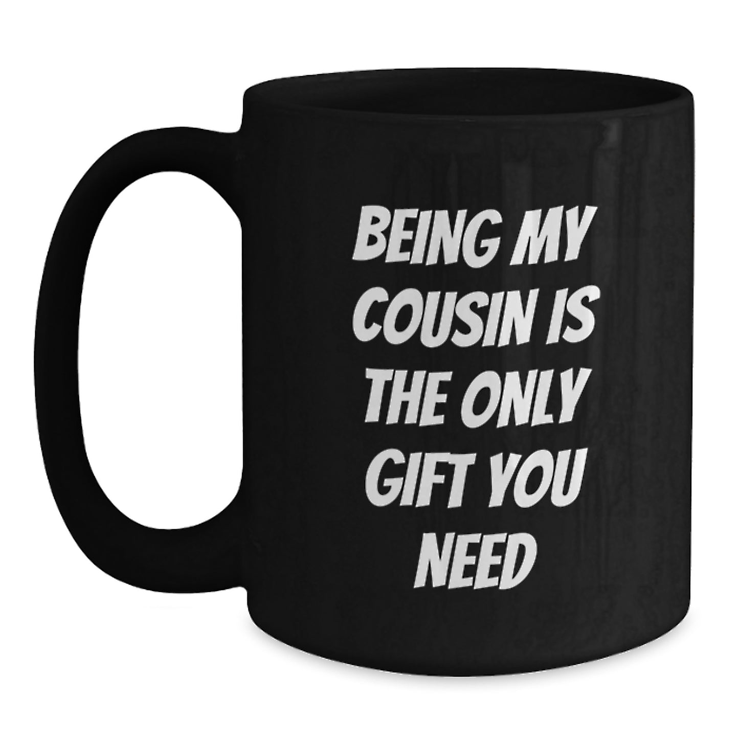 Funny Cousin Gifts from Men to Women, Black Coffee Mugs for Birthdays, 'Being My Cousin Is The Only Gift You Need' Quote - Main