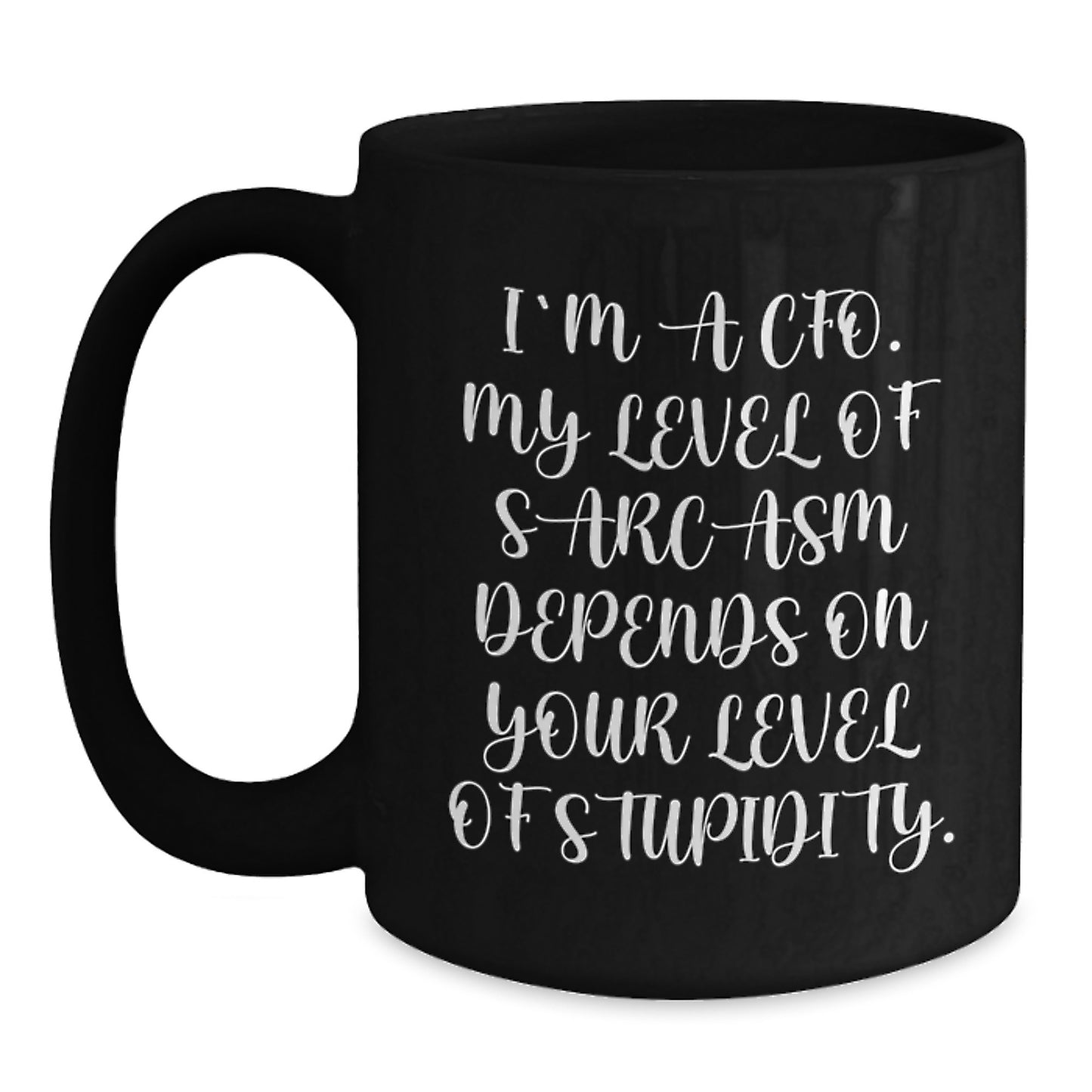 CFO Funny Birthday Unique Gifts from Friends to CFO, Black Coffee Mug for Men and Women, 'I'm A CFO My Level Of Sarcasm Depends On Your Level Of Stupidity' Quote - Main