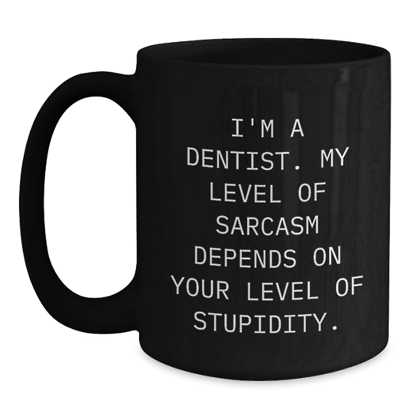 Funny Dentist Gifts, Black Coffee Mug for Birthday, 'I'm A Dentist. My Level Of Sarcasm Depends On Your Level Of Stupidity.' Quote, Gift from Friends to Coworkers - Main
