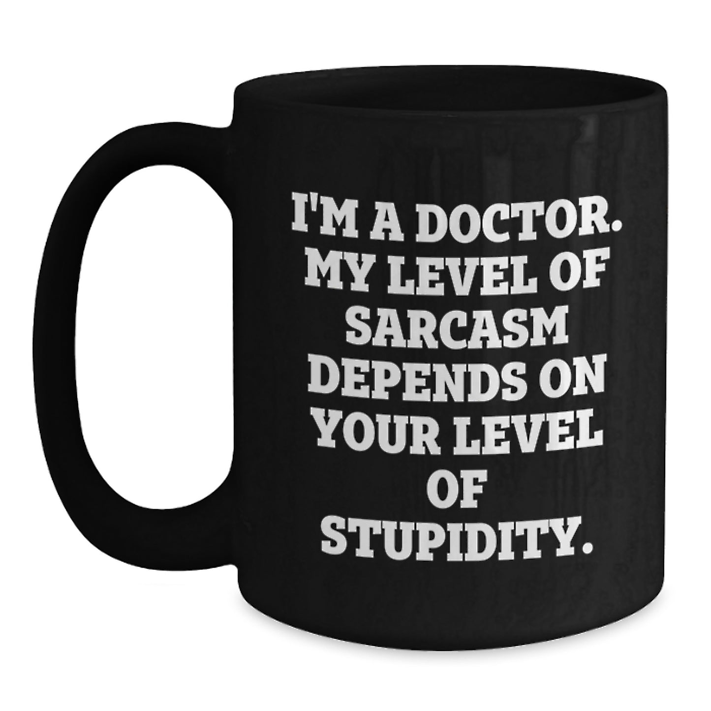 Doctor Quote Funny Sarcasm Birthday Unique Gift from Friends for Him Her - Black Coffee Mug - Main