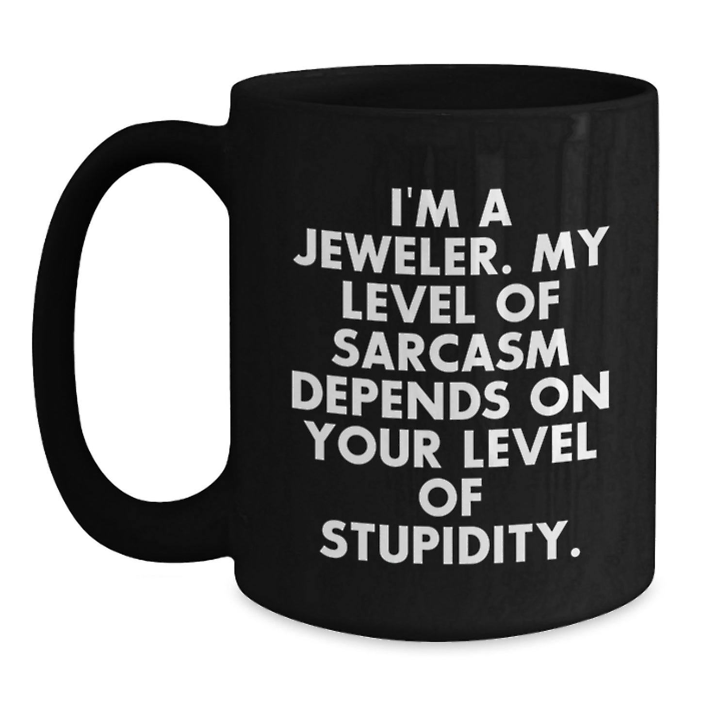 Funny Jeweler Gifts from Friends and Family - 'I'm A Jeweler...' Sarcasm Black Coffee Mug for Birthday - Main