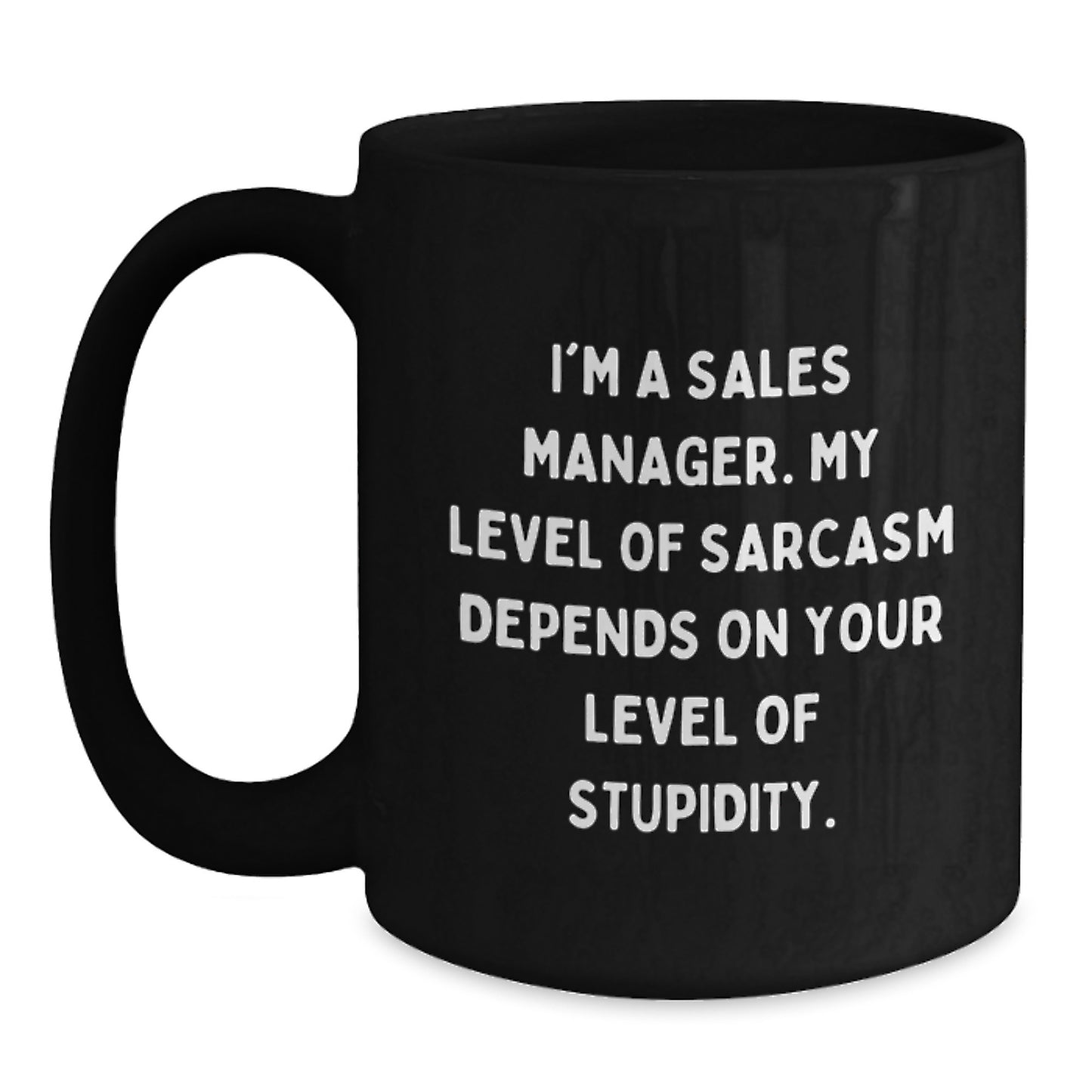 Funny Sales Manager Gifts, I'm A Sales Manager. My Level Of Sarcasm Depends On Your Level Of Stupidity. Black Coffee Mug for Birthday, Gifts from Men to Sales Managers - Main