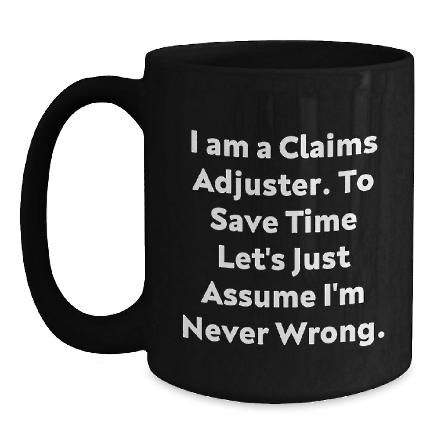 Funny Claims Adjuster Gifts from Friends - I Am Never Wrong Black Coffee Mug, Perfect Birthday Present for Claims Adjuster Men, Unique Claims Adjuster Humor Mugs, Microwave Safe - Main