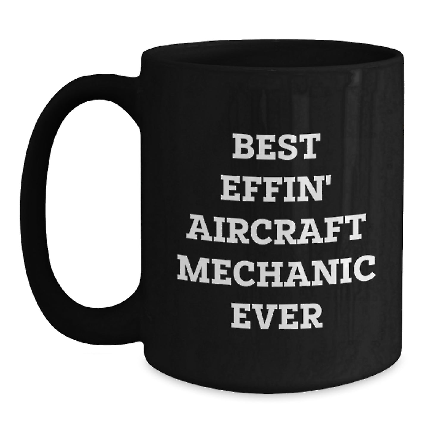 Funny Aircraft Mechanic Gifts for Men or Women, Best Effin' Aircraft Mechanic Ever Black Coffee Mug, Birthday Unique Gifts from Friends or Family - Main