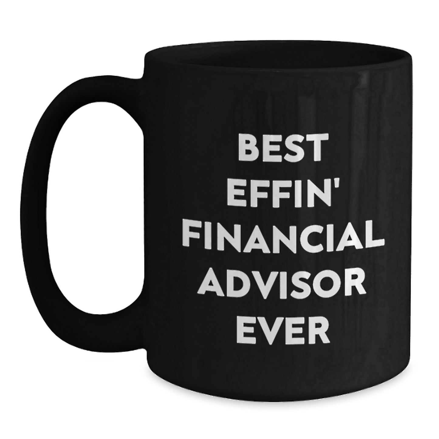 Funny Financial Advisor Gifts from Men to Best Effin' Financial Advisor Ever Black Coffee Mug, Birthday Unique Gifts for Financial Advisor, Funny Quote - Main