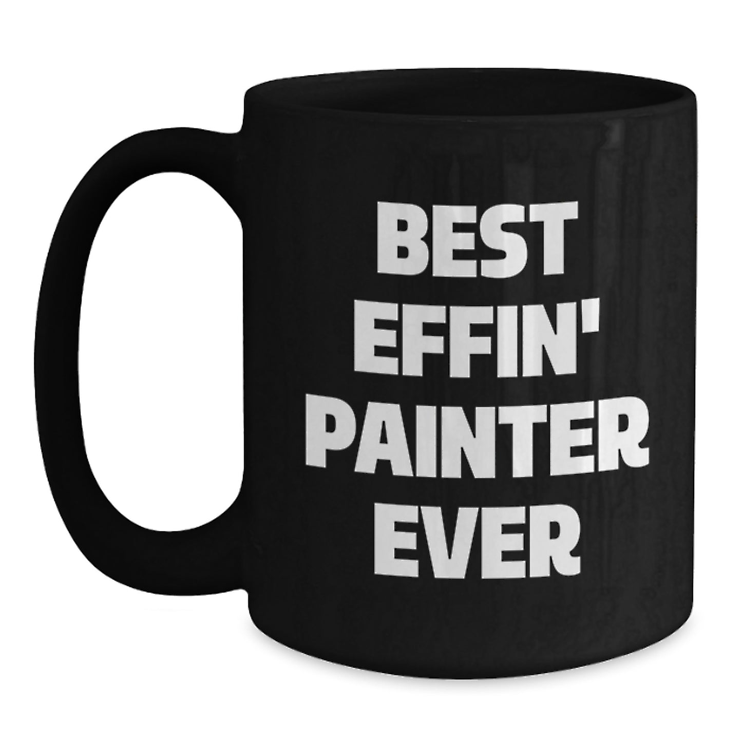 Funny Painter Gifts, Best Effin' Painter Ever, Black Coffee Mug, Birthday Unique Presents - Main