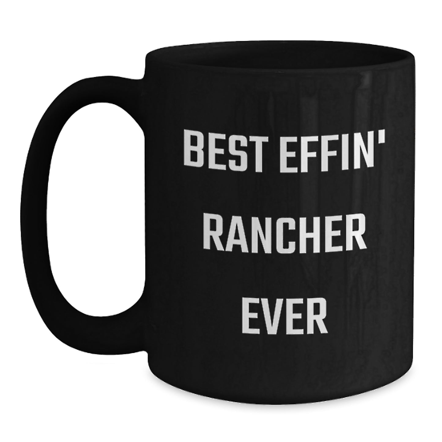 Funny Rancher Gifts for Men, Best Effin' Rancher Ever Quote Black Coffee Mug, Graduation Unique Gifts from Friends and Family - Main