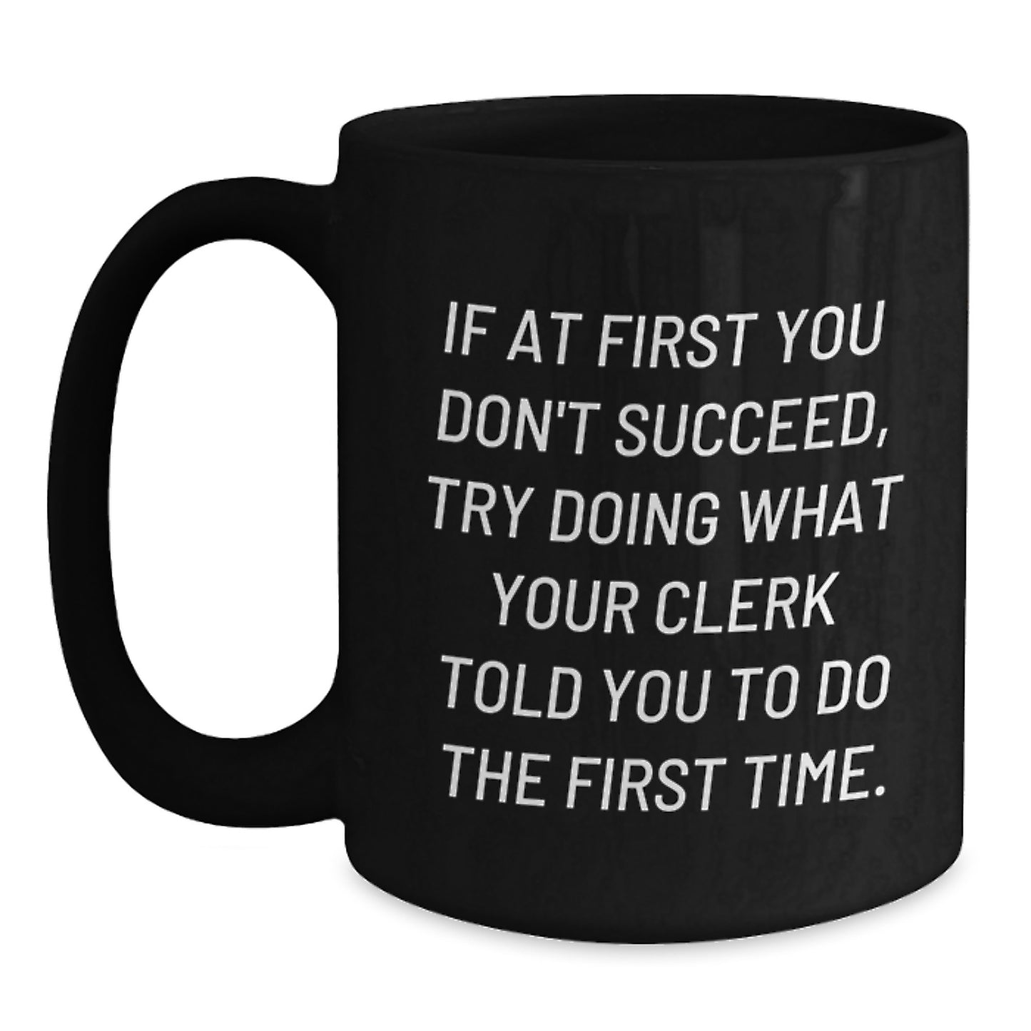 Funny Clerk Quotes Gifts from Friends for Birthday - Black Coffee Mug, 11oz or 15oz, Microwave and Dishwasher Safe - Main