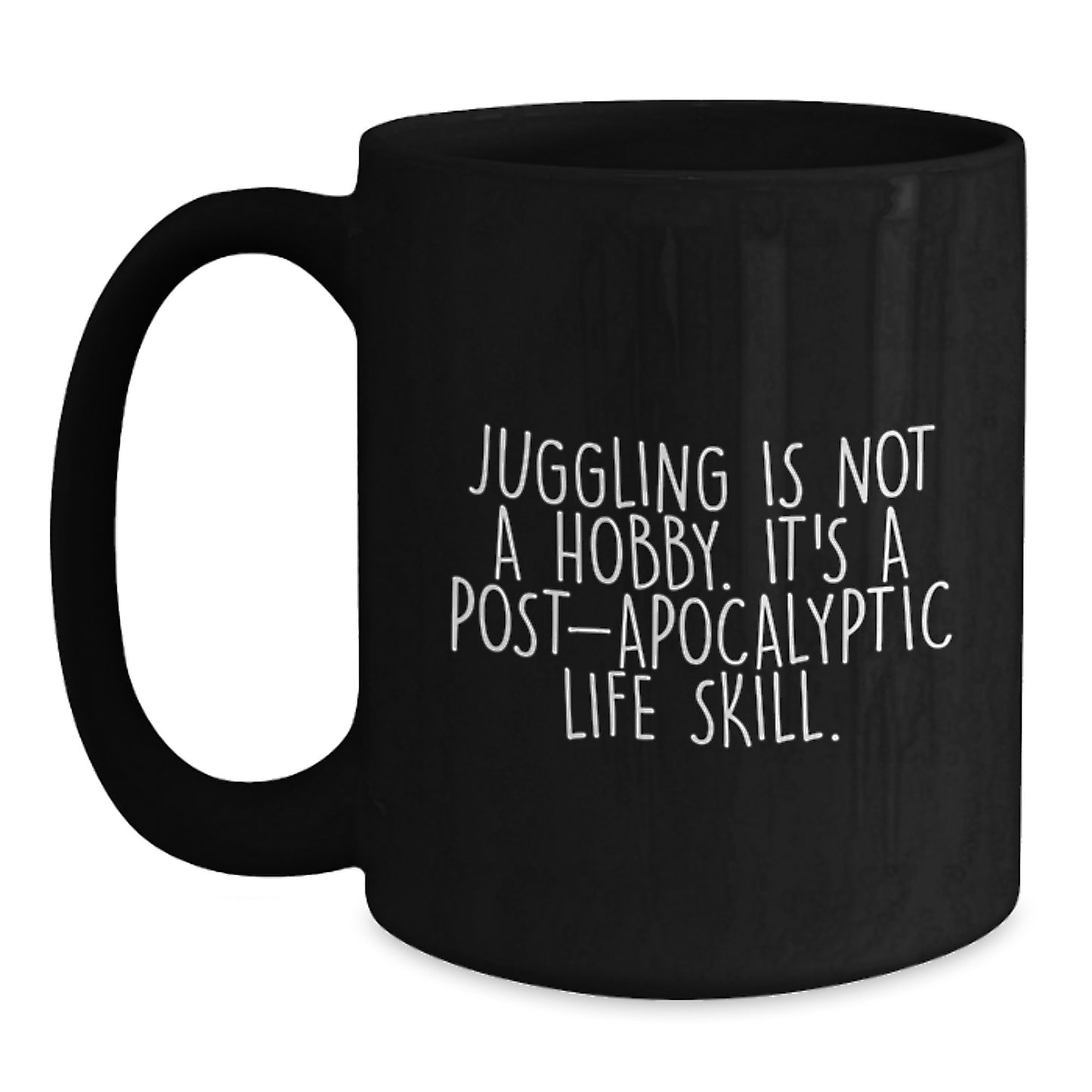 Funny Juggling Gifts for Birthday, 'Juggling Is Not A Hobby. It's A Post-apocalyptic Life Skill.' Black Coffee Mug for Juggling Enthusiasts, Gifts from Friends, Family, or Coworkers for Men, Women - Main