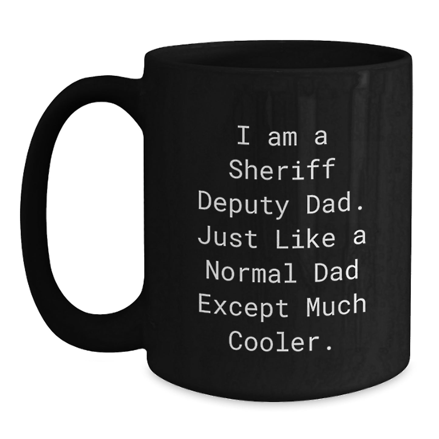Funny Sheriff Deputy Dad Gift Black Coffee Mug I Am A Sheriff Deputy Dad - Main