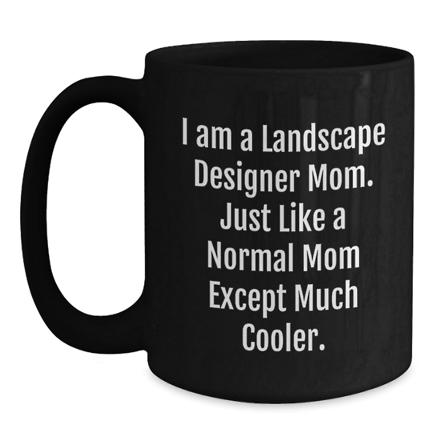 Funny Landscape Designer Mom Gifts for Her, I Am A Landscape Designer Mom Coffee Mug, Birthday Unique Gifts from Friends, Family, Coworkers - Main