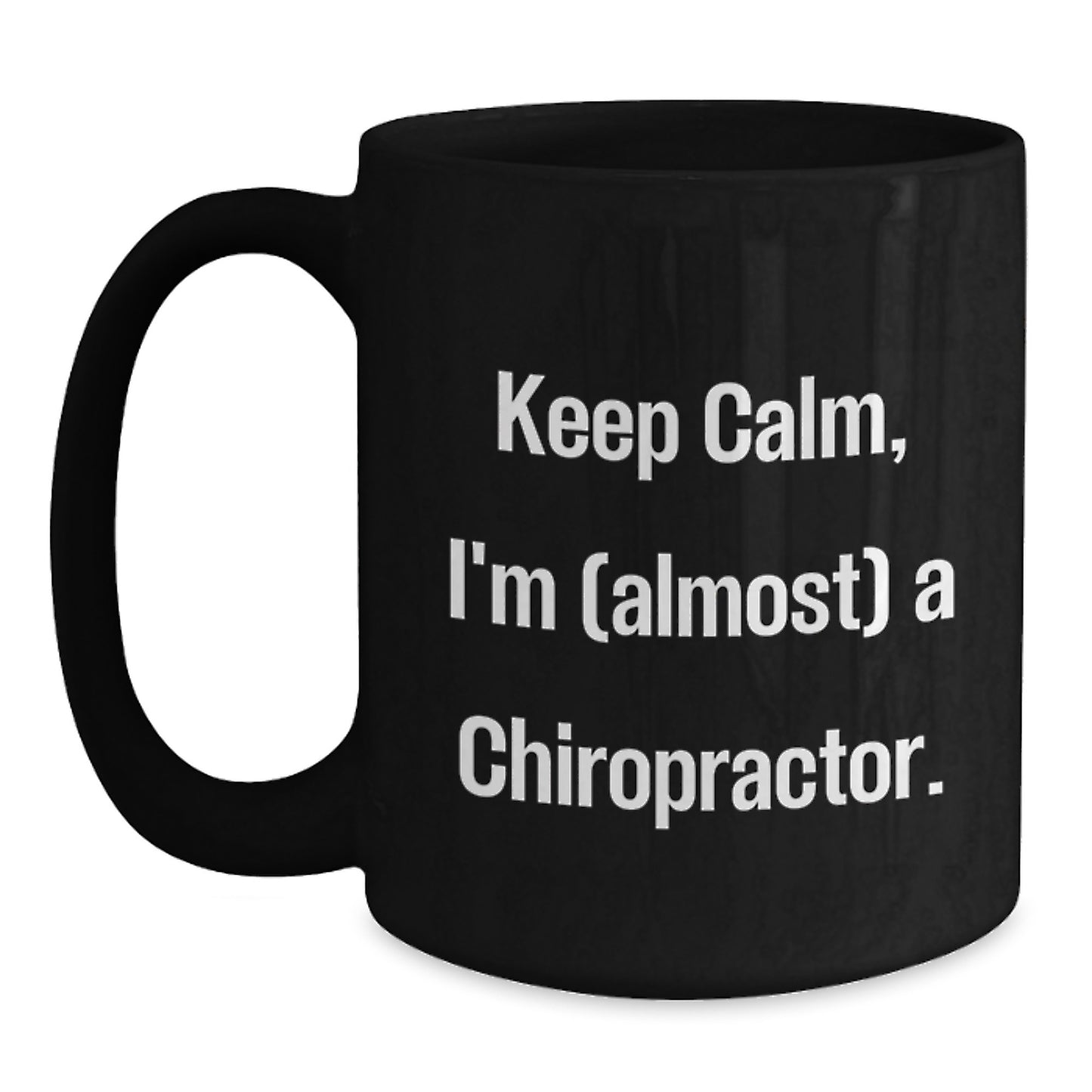 Chiropractor Humor Gifts from Friends for Birthday Unique Chiropractor Black Coffee Mug, Keep Calm, I'm (almost) A Chiropractor. - Main