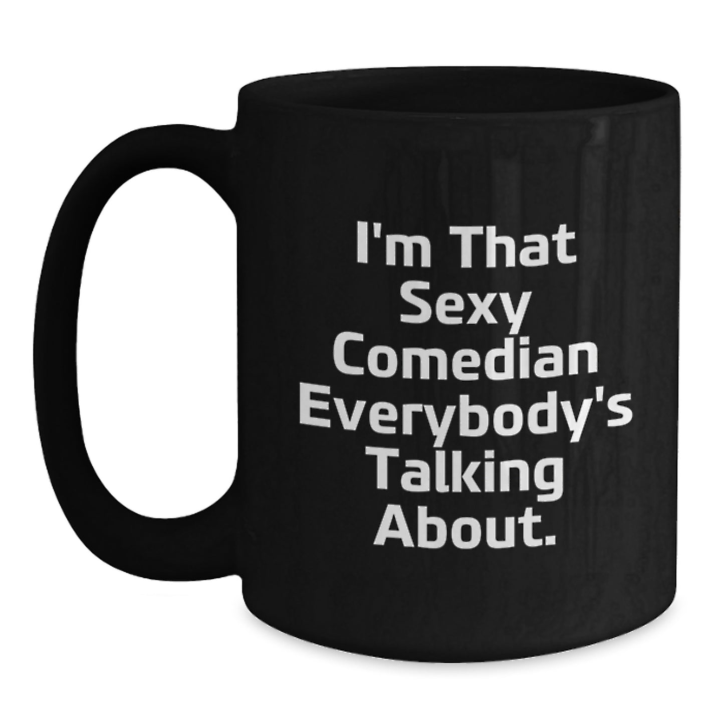 Funny Comedian Gifts - 'I'm That Sexy Comedian Everybody's Talking About.' Black Coffee Mug, Comedian Birthday Unique Gifts from Friends to Men, Unique Presents for Him - Main