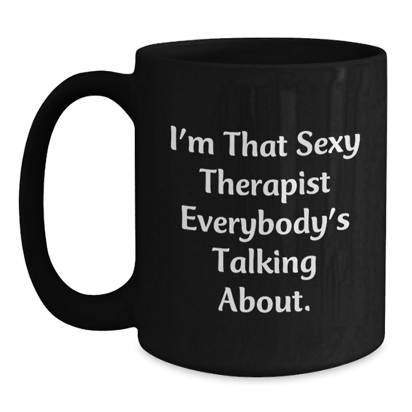 Sexy Therapist Gifts for Her, Funny Birthday Mug from Friends, I'm That Sexy Therapist Everybody's Talking About, Black Coffee Mug, Perfect for Therapist Lovers - Main