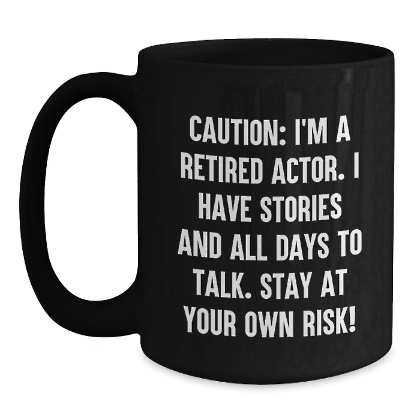 Funny Actor Birthday Unique Gift from Friends to Men - 'Caution: I'm A Retired Actor...' Black Coffee Mug - Main