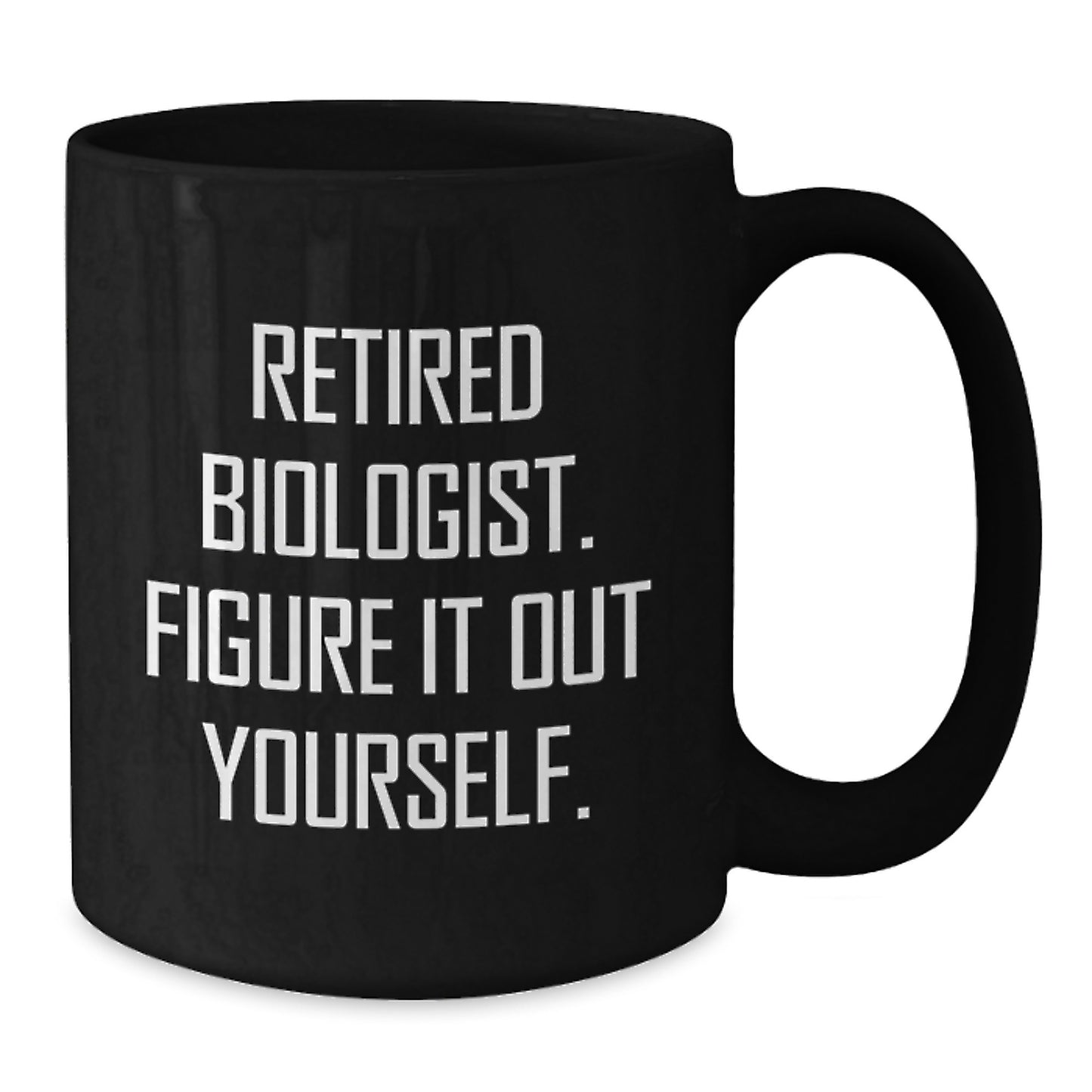 Funny Biologist Gifts from Men to Graduating Biologists - Black Coffee Mug with Quote 'Retired Biologist. Figure It Out Yourself.' - Additional