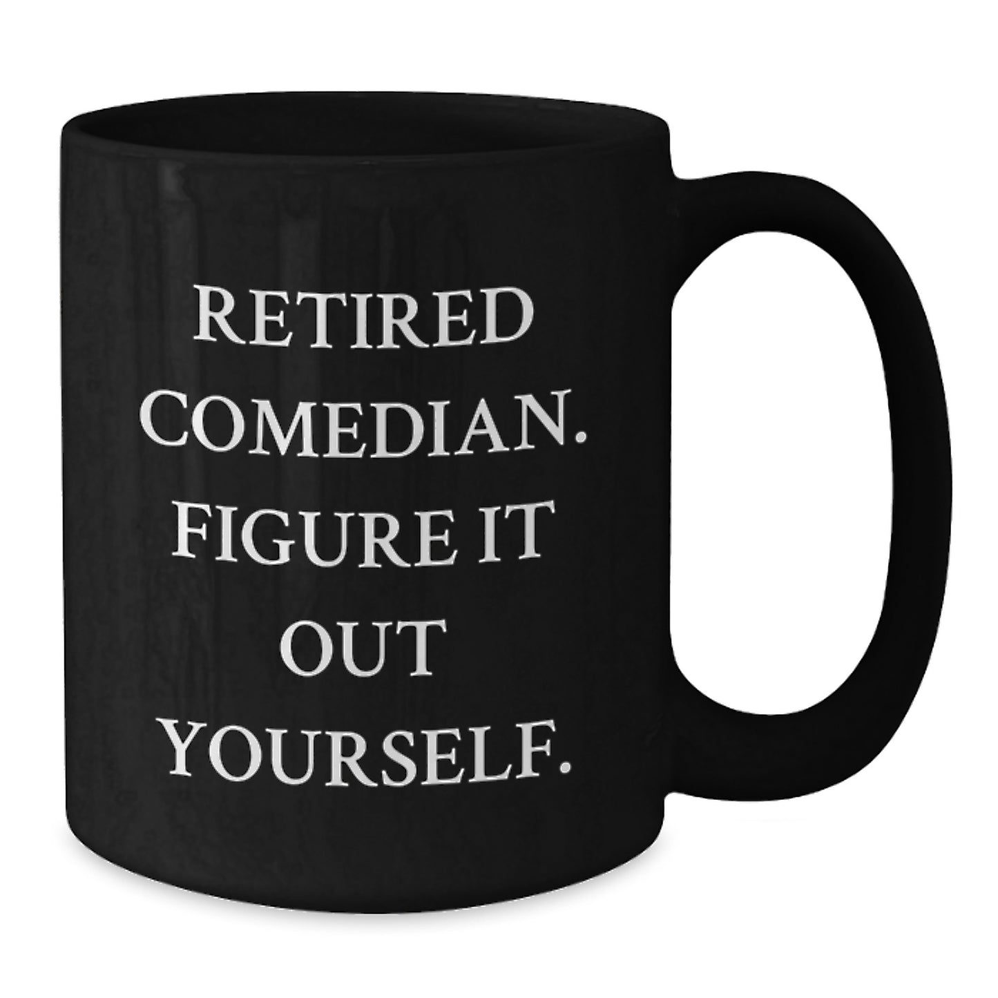 Funny Comedian Gifts, Comedian Coffee Mug for Men, Women, Friends, Family, 'Retired Comedian. Figure It Out Yourself.' Black Coffee Mug for Graduation - Additional