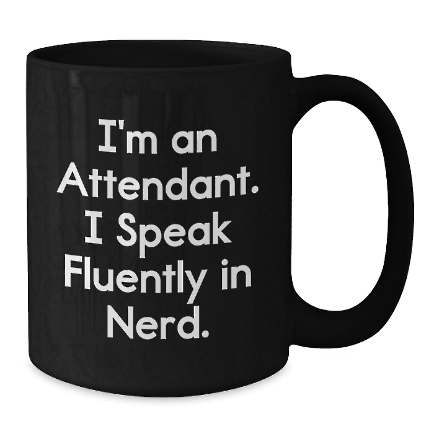 Funny Attendant Gifts from Friends for Graduation Unique Black Coffee Mug, I'm An Attendant. I Speak Fluently In genius.! - Additional