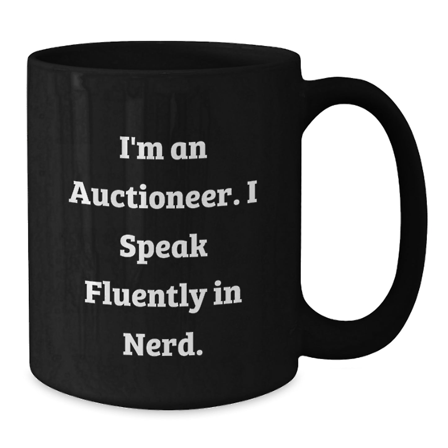 Funny Auctioneer Gifts, I'm An Auctioneer. I Speak Fluently In genius. Black Coffee Mug for Graduation, Gifts from Friends, Gifts for Auctioneer - Additional