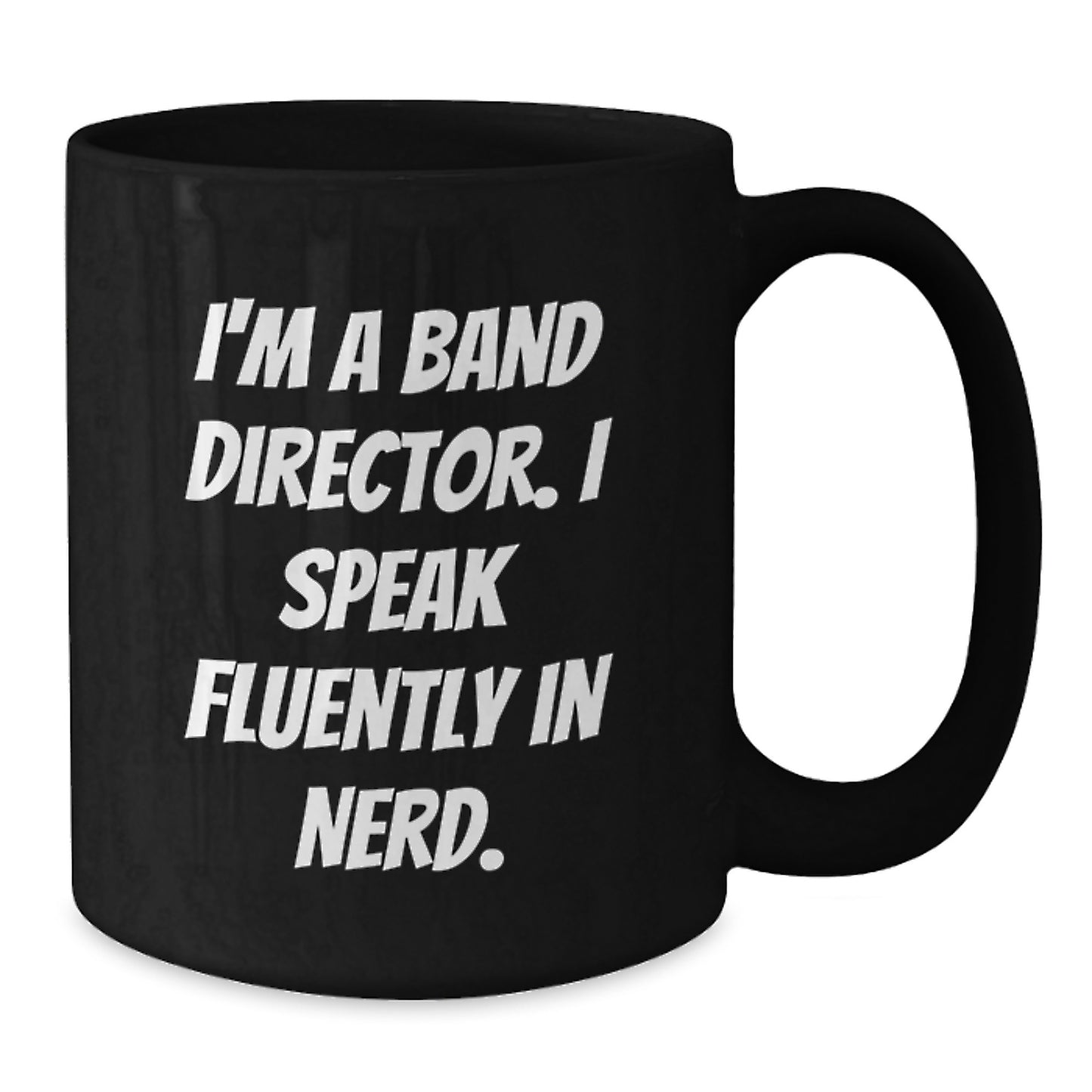 Funny Band Director Gifts from Friends for Graduation Unique Black Coffee Mug - 'I'm A Band Director. I Speak Fluently In genius.' Quote - Additional