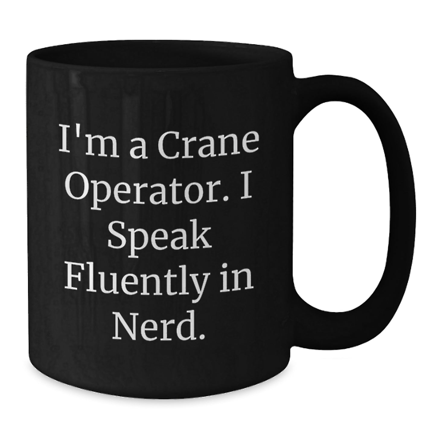 Funny Crane Operator Gifts for Men from Friends - I'm A Crane Operator. I Speak Fluently In genius. Black Coffee Mug for Graduation Unique Gifts - Additional