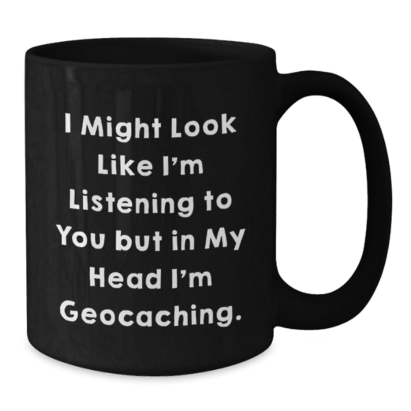 Funny Geocaching Quotes Gifts for Men from Family - Black Coffee Mug, 11oz or 15oz, Microwave and Dishwasher Safe - Additional
