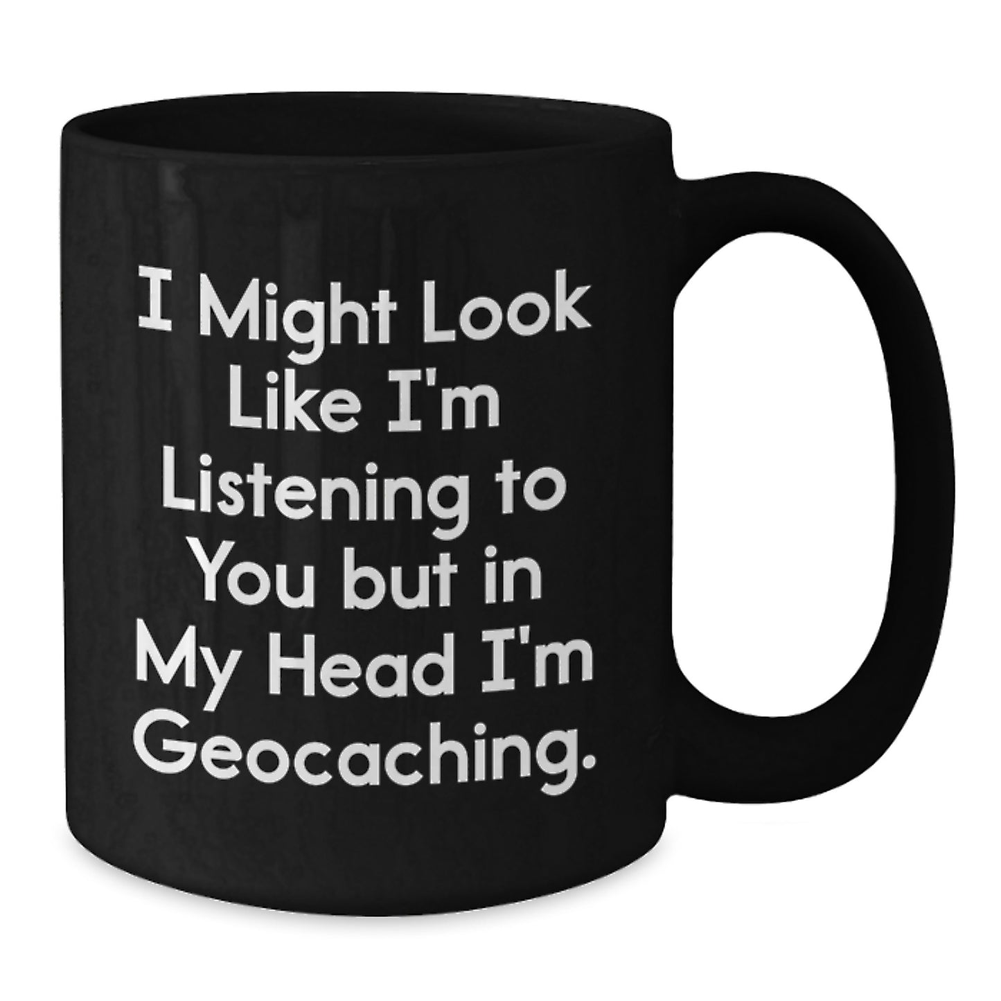 Geocaching Enthusiast Gifts for Men, Funny Black Coffee Mug, I Might Look Like I'm Listening To You But In My Head I'm Geocaching, Graduation Unique Gifts from Friends - Additional