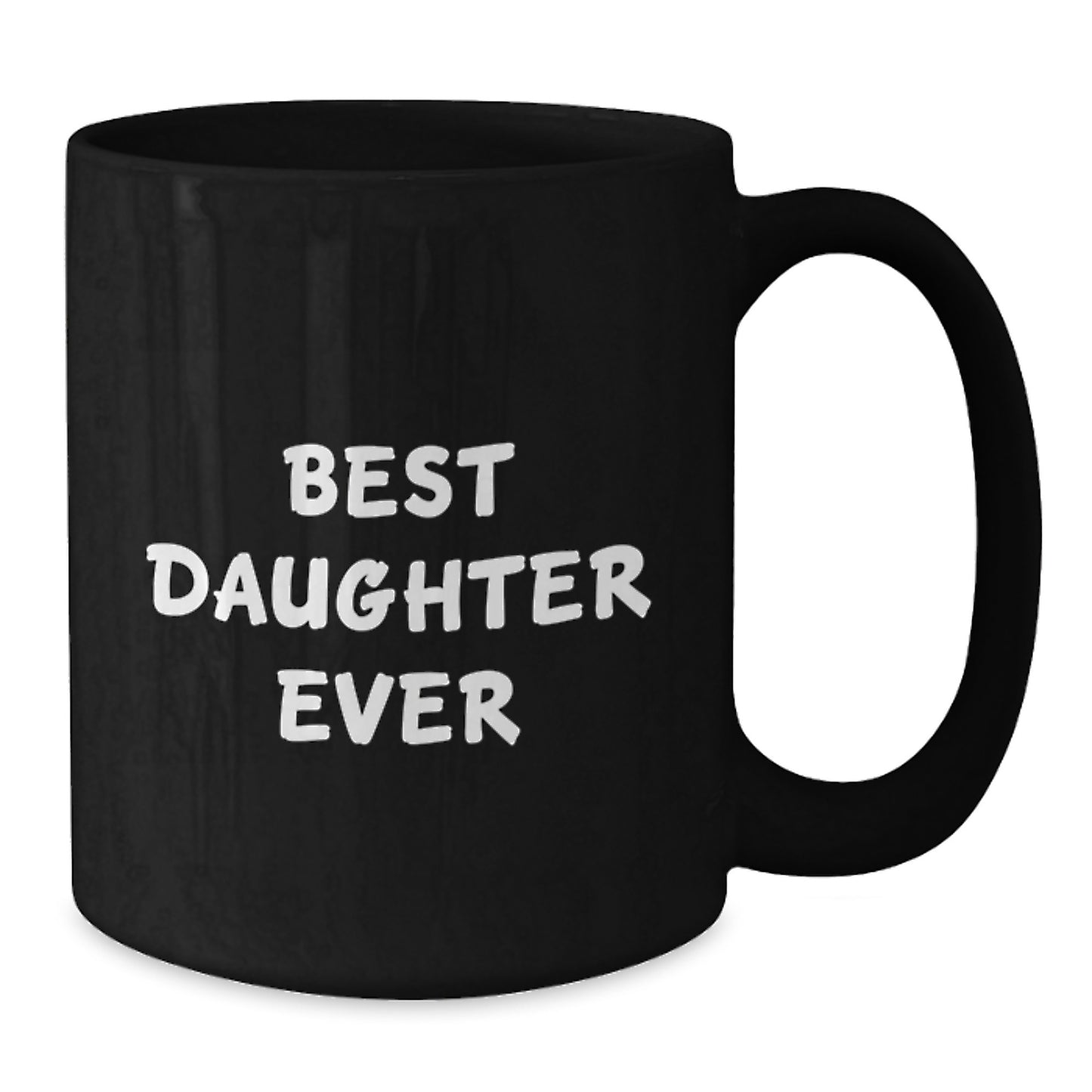 Funny Daughter Quotes Black Coffee Mugs Gifts from Family to Daughter on Her Birthday, Best Daughter Ever Mug, 11oz or 15oz, Microwave and Dishwasher Safe - Additional