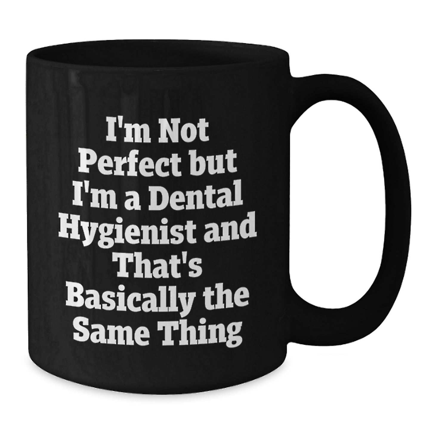Funny Dental Hygienist Gifts, Graduation Unique Gifts from Friends, 'I'm Not Perfect But I'm A Dental Hygienist And That's Basically The Same Thing' Black Coffee Mug, Gifts for Dental Hygienist - Additional