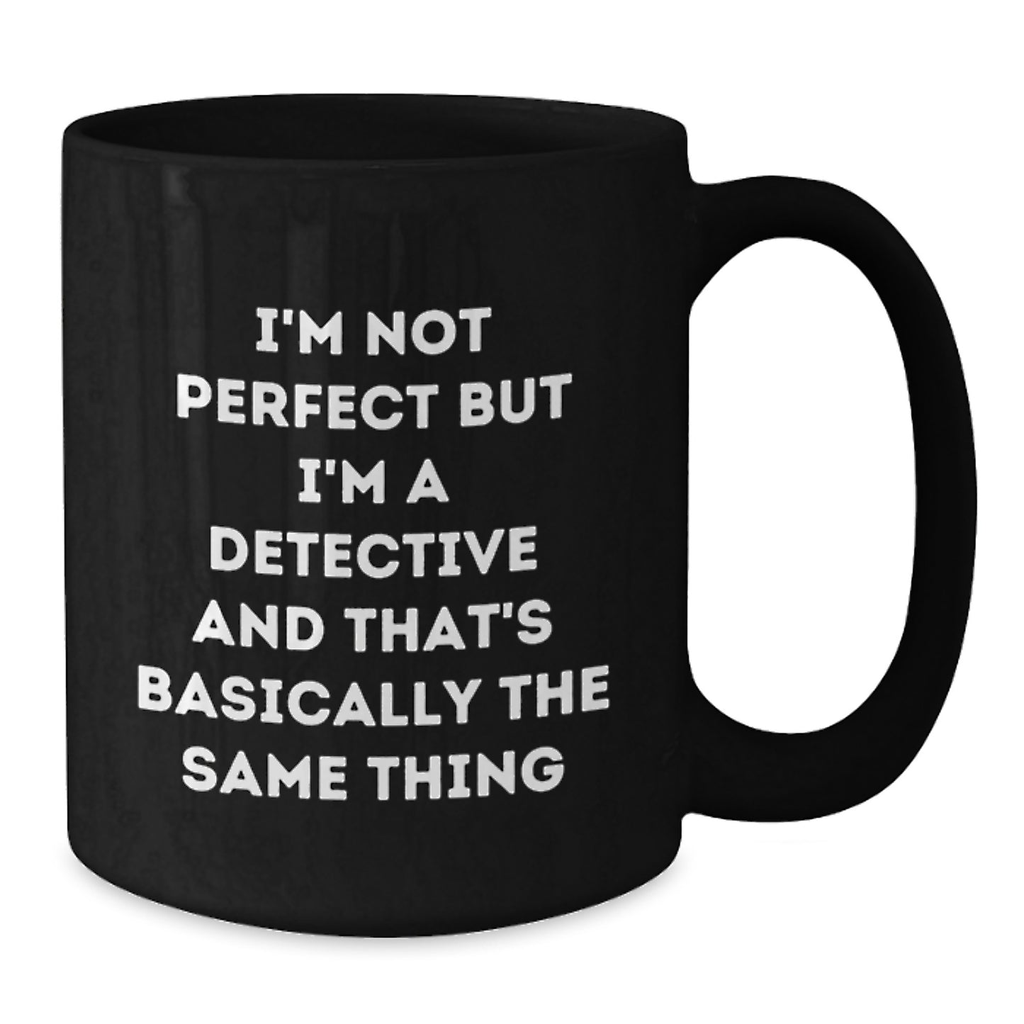 Funny Detective Gifts from Friends for Graduation - Black Coffee Mug, I'm Not Perfect But I'm A Detective And That's Basically The Same Thing - Additional