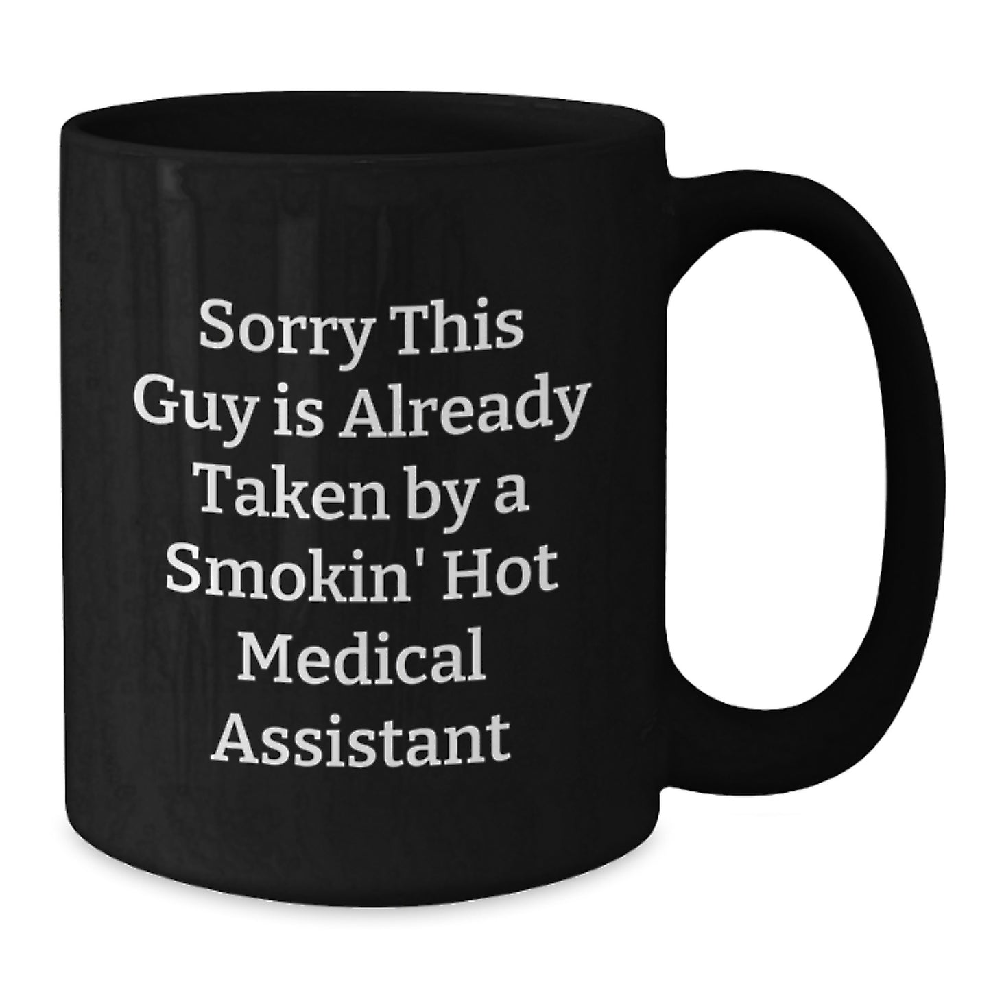 Funny Medical Assistant Gifts from Friends for Graduation Unique Mugs, 'Sorry This Guy Is Already Taken By A Smokin' Hot Medical Assistant', Black Coffee Mug - Additional