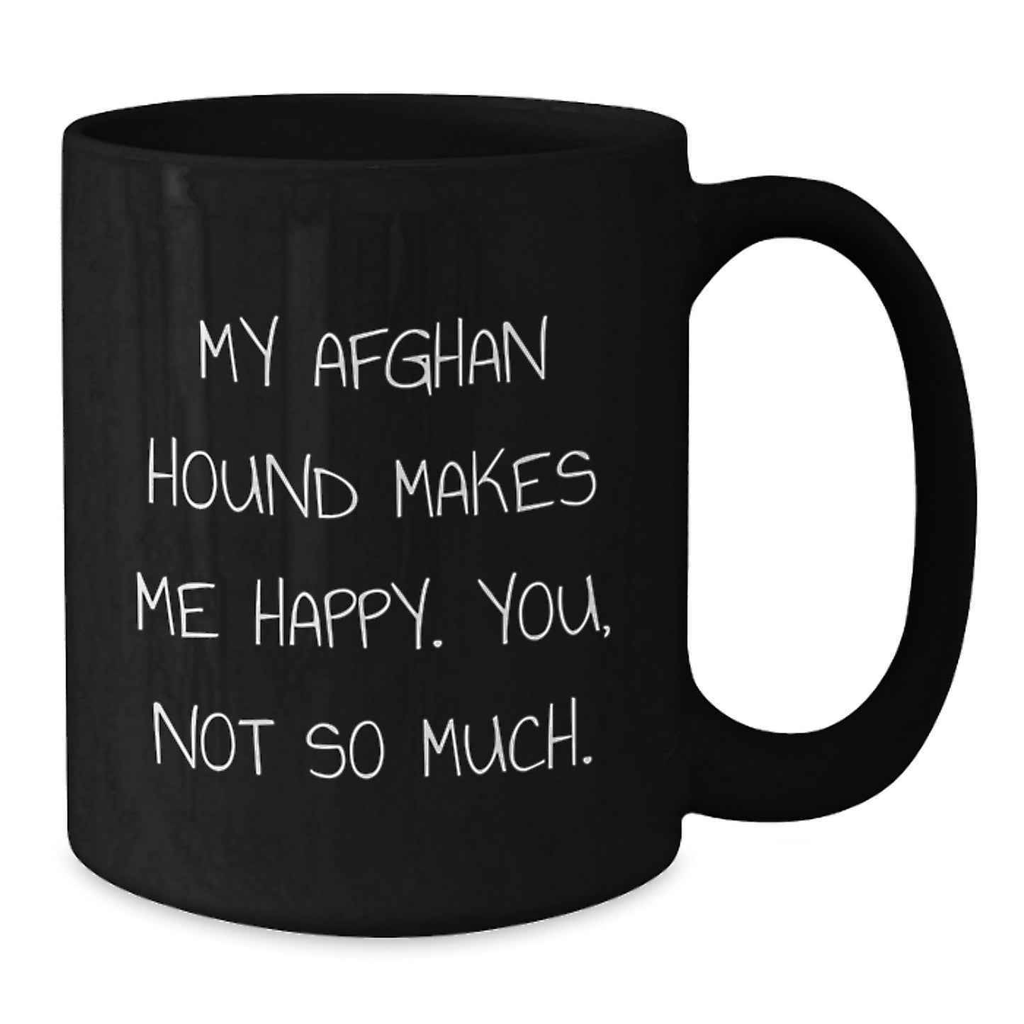 Funny Afghan Hound Dog Gifts for Men or Women, Birthday Unique Gifts from Friends, My Afghan Hound Makes Me Happy. You, Not So Much. Black Coffee Mug - Additional