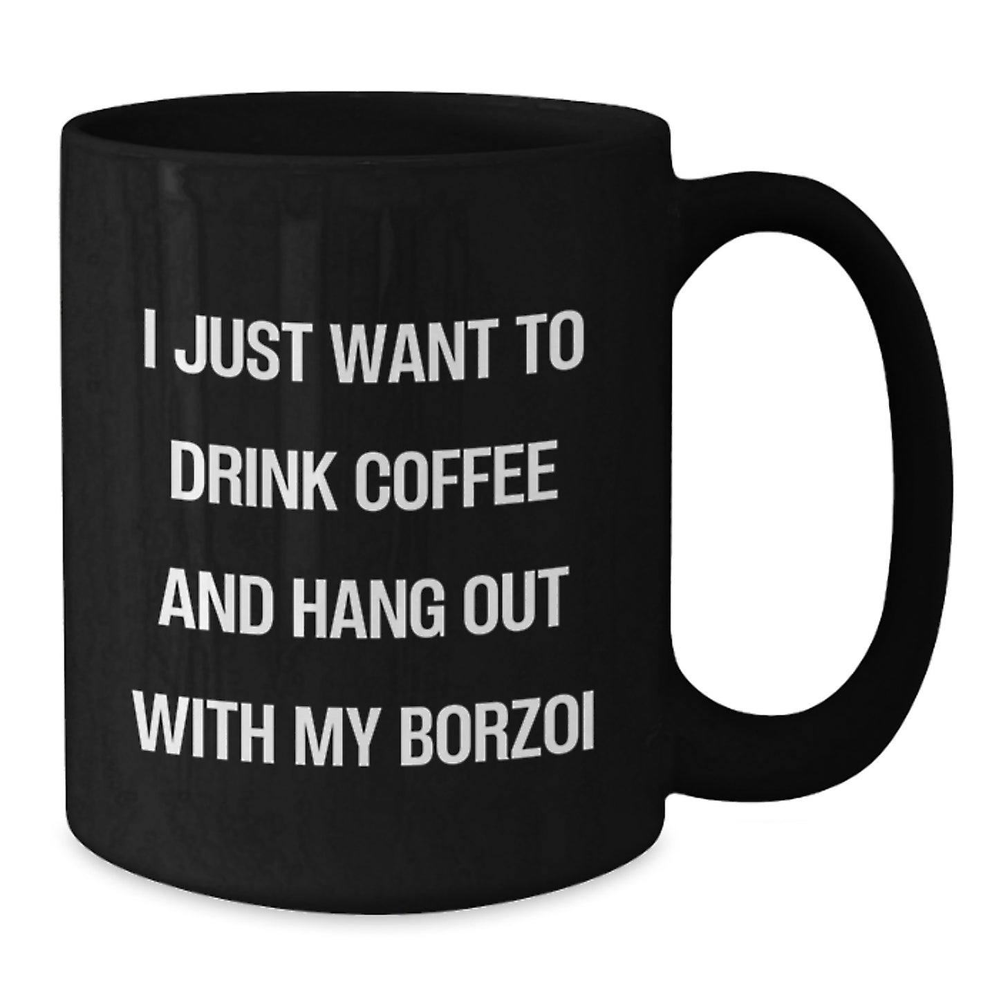 Borzoi Dog Lover Gifts, Funny Coffee Mug, I Just Want To Drink Coffee And Hang Out With My Borzoi, Birthday Unique Gifts from Friends to Family - Additional