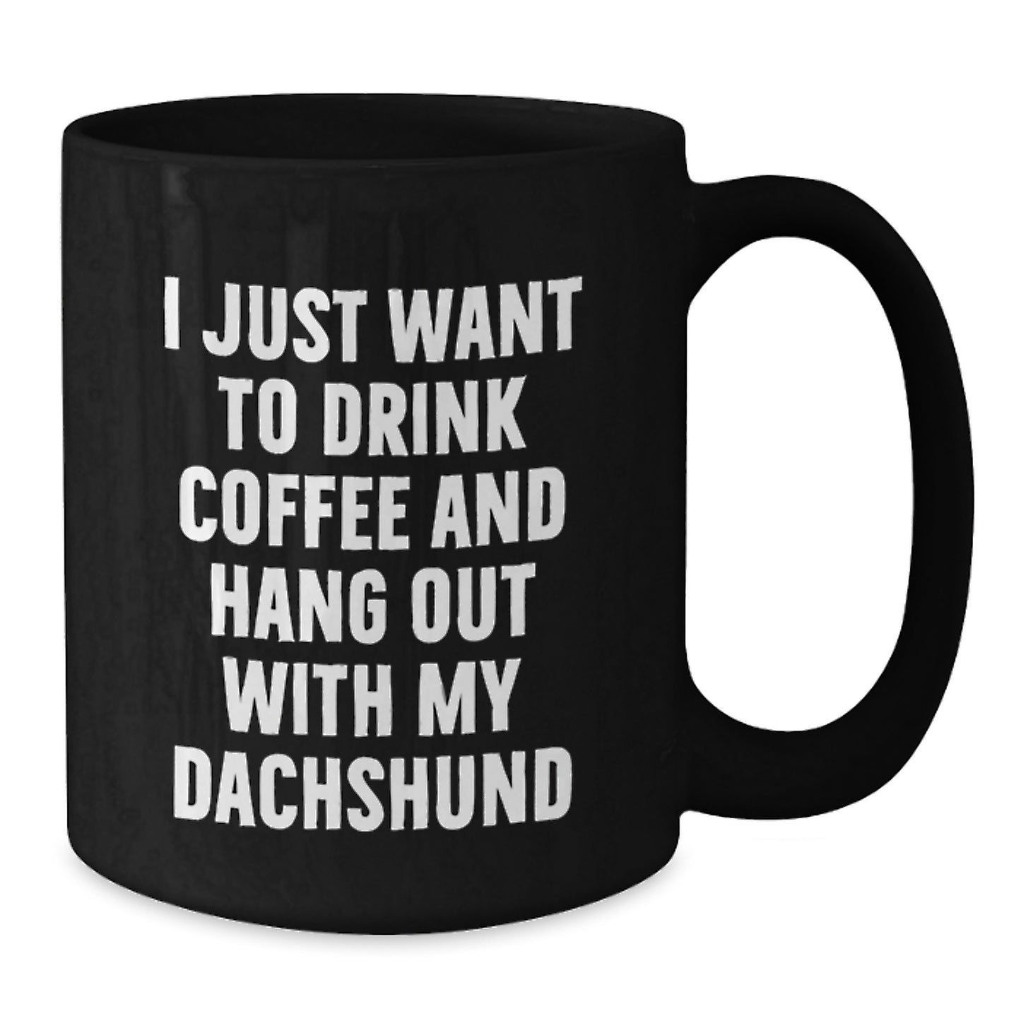 Dachshund Dog Lovers' Funny Coffee Mug, Gifts from Family for Birthday, 'I Just Want To Drink Coffee And Hang Out With My Dachshund', Black Ceramic Mug - Additional