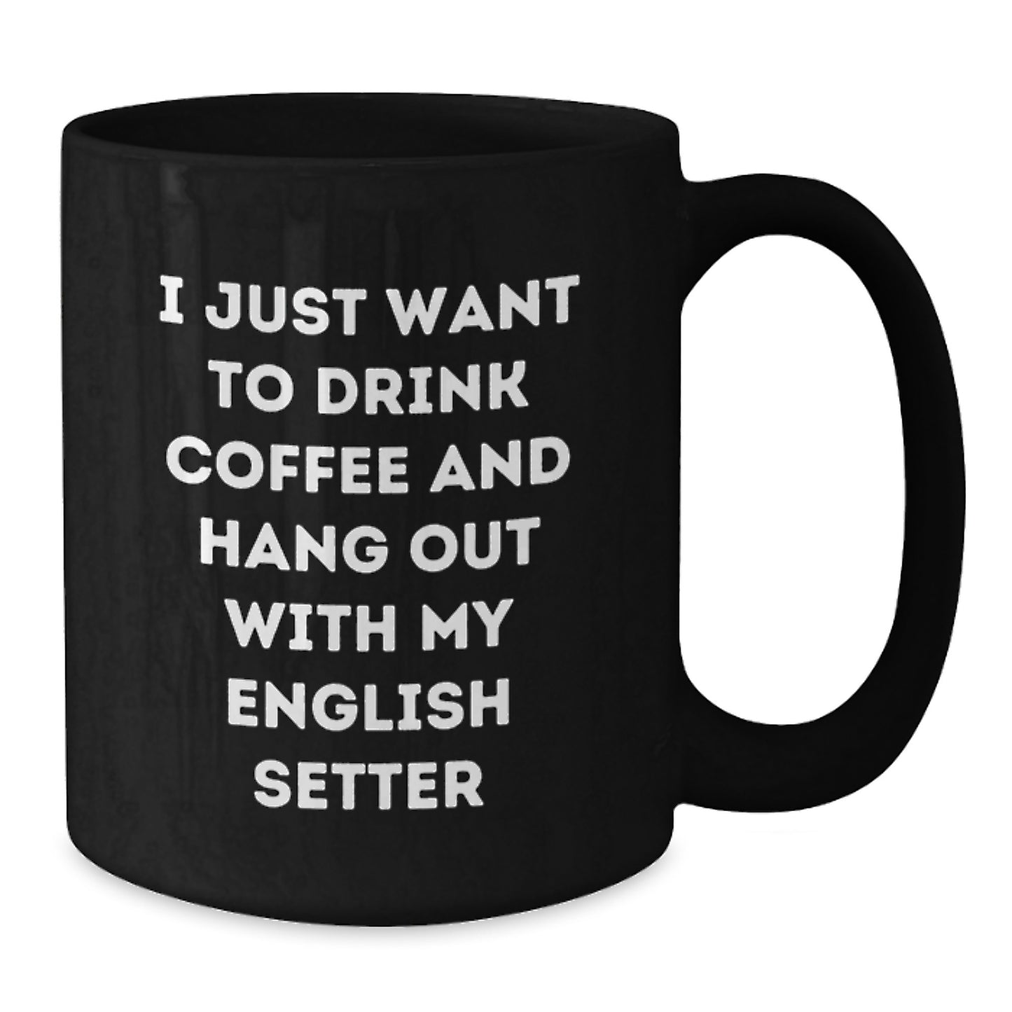 Funny English Setter Dog Lover Gifts, 'I Just Want To Drink Coffee And Hang Out With My English Setter' Black Coffee Mug, Birthday Unique Gifts from Friends to Family - Additional