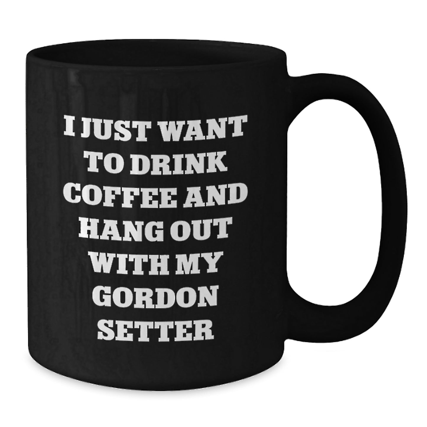 Gordon Setter Dog Lovers Funny Mug Gifts from Friends for Birthday, I Just Want To Drink Coffee And Hang Out With My Gordon Setter, Black Coffee Mug for Men and Women - Additional