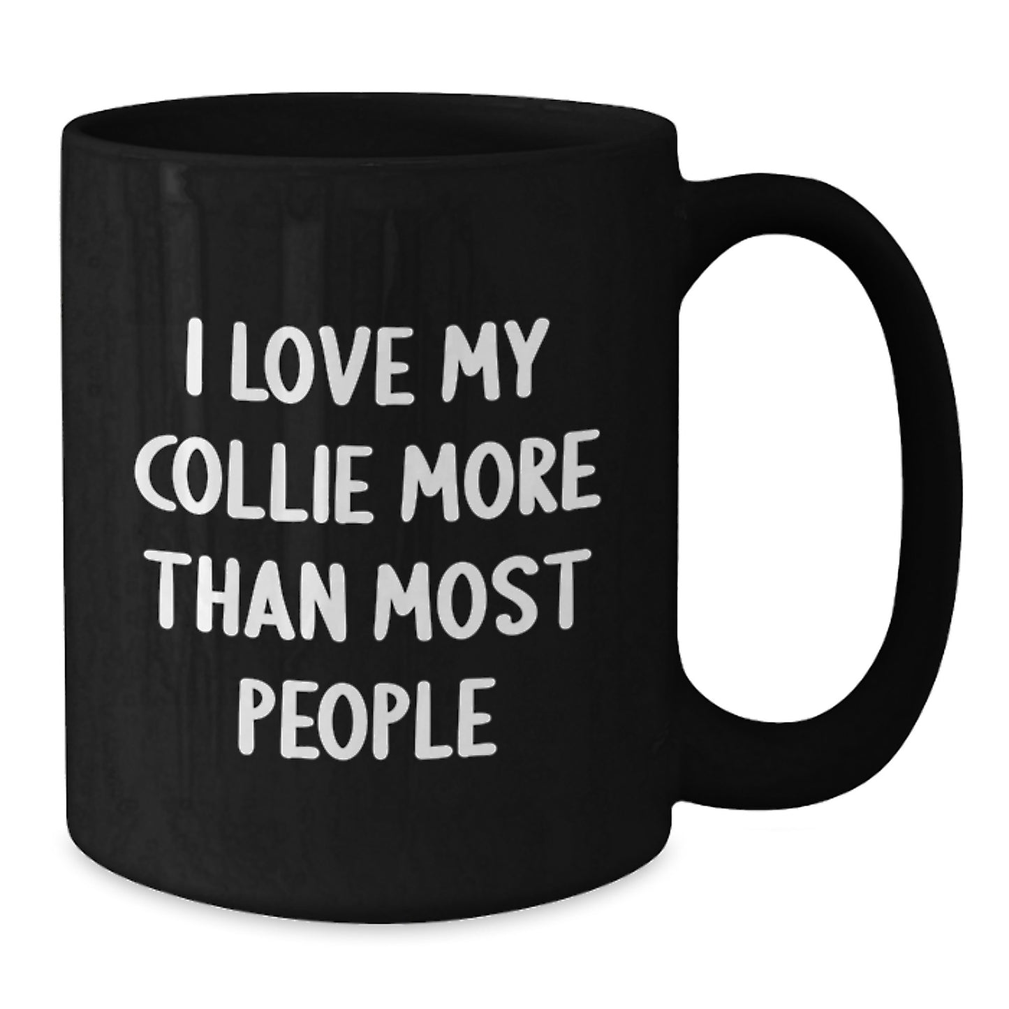 Funny Collie Dog Lover Gifts from Friends for Birthday - I Love My Collie More Than Most People Quote Black Coffee Mug - Additional