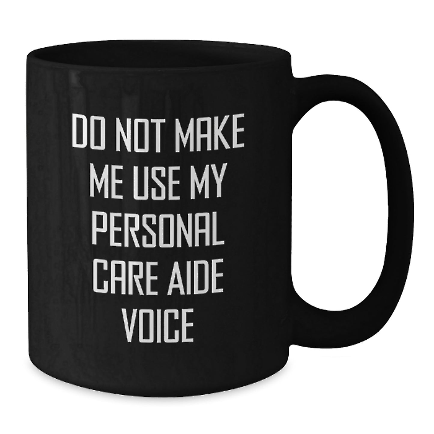 Funny Personal Care Aide Gifts from Friends, Gifts for Personal Care Aide Graduates, Black Coffee Mug with Do Not Make Me Use My Personal Care Aide Voice Quote - Additional
