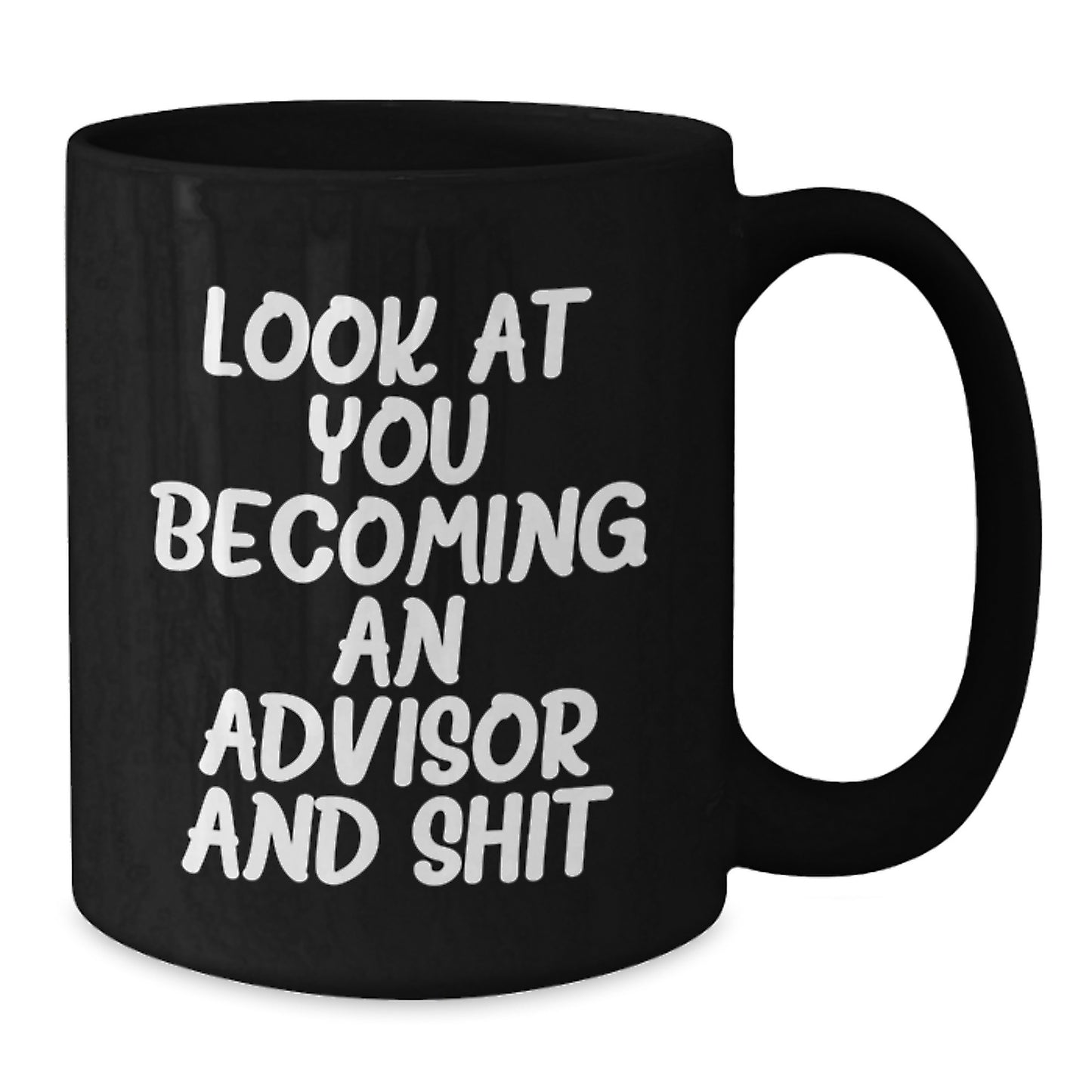 Funny Advisor Gifts from Friends for Birthday - Look At You Becoming An Advisor And Shit Quote Black Coffee Mug - Additional