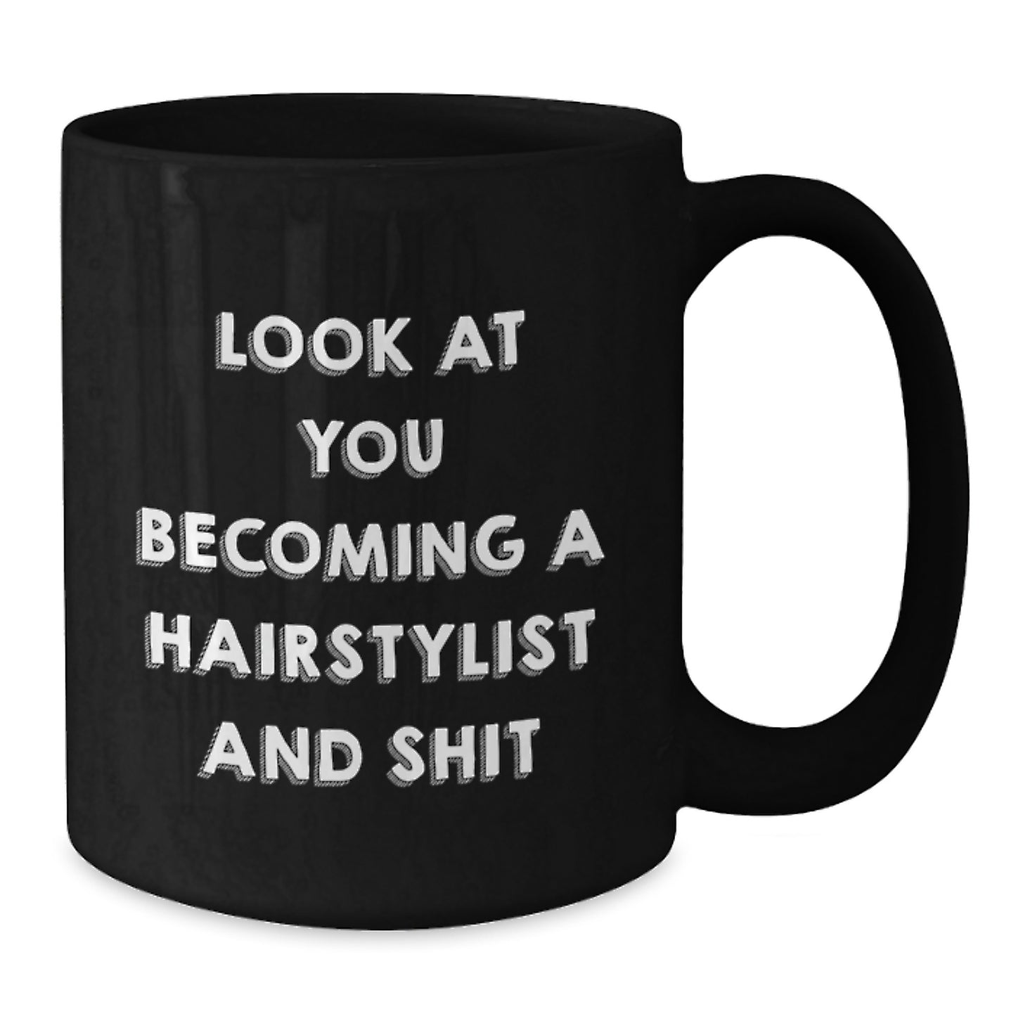 Hairstylist Gifts from Friends - Look At You Becoming A Hairstylist And Shit Funny Quote Black Coffee Mug for Birthday - Additional