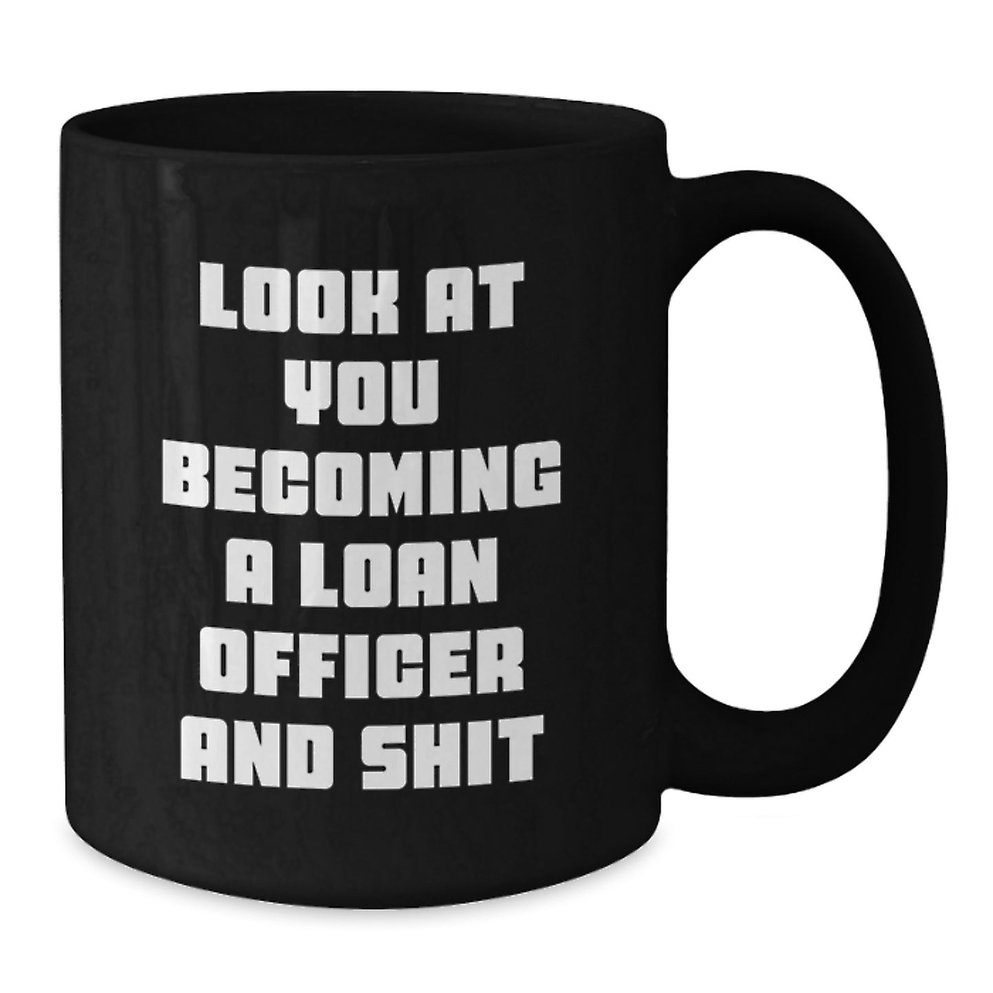 Funny Loan Officer Gifts for Birthday - 'Look At You Becoming A Loan Officer And Shit' Black Coffee Mug from Friends - Additional