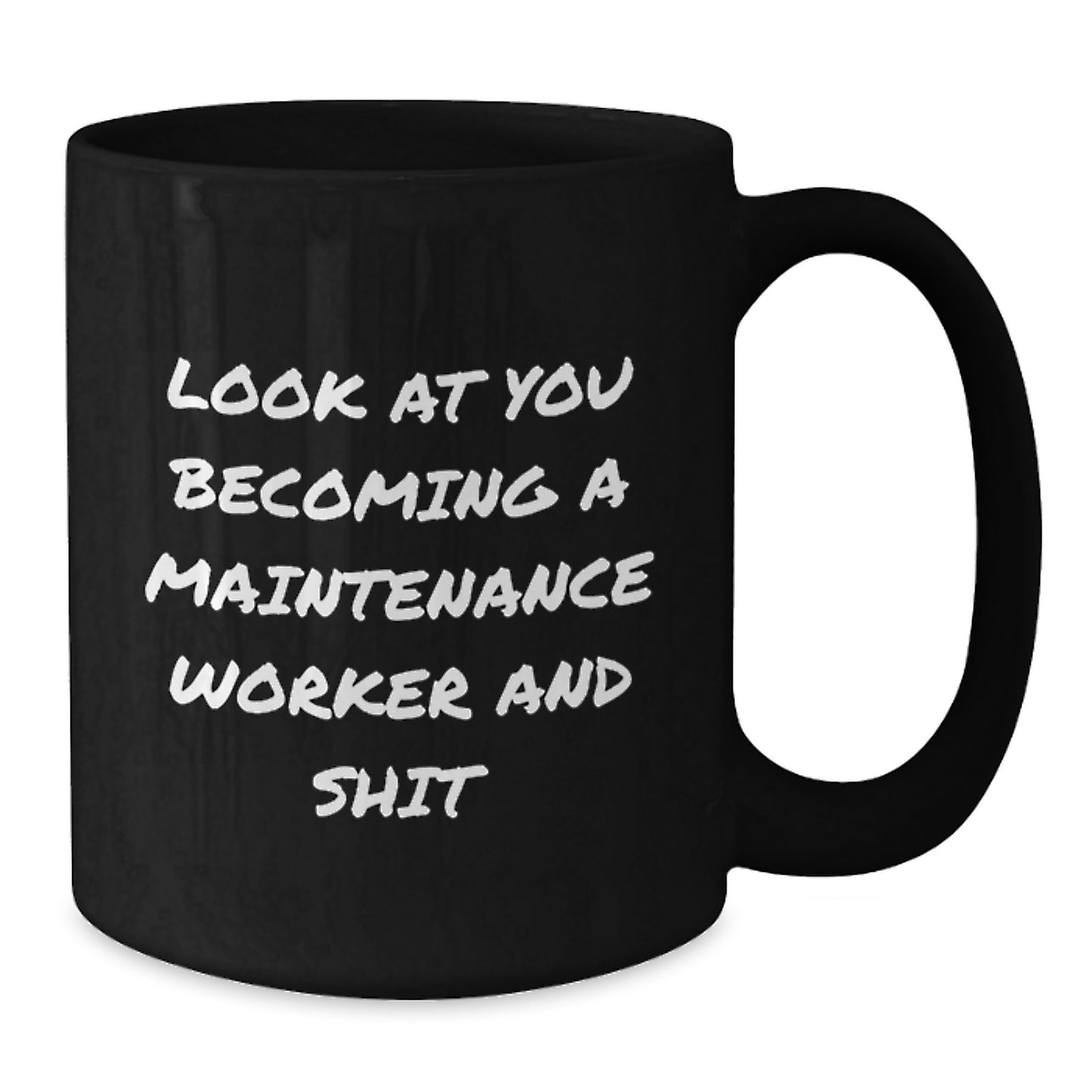 Funny Maintenance Worker Gifts from Friends, Coworkers, Family - Black Coffee Mug for Him, Her, Birthday Unique, 'Look At You Becoming A Maintenance Worker And Shit' - Additional