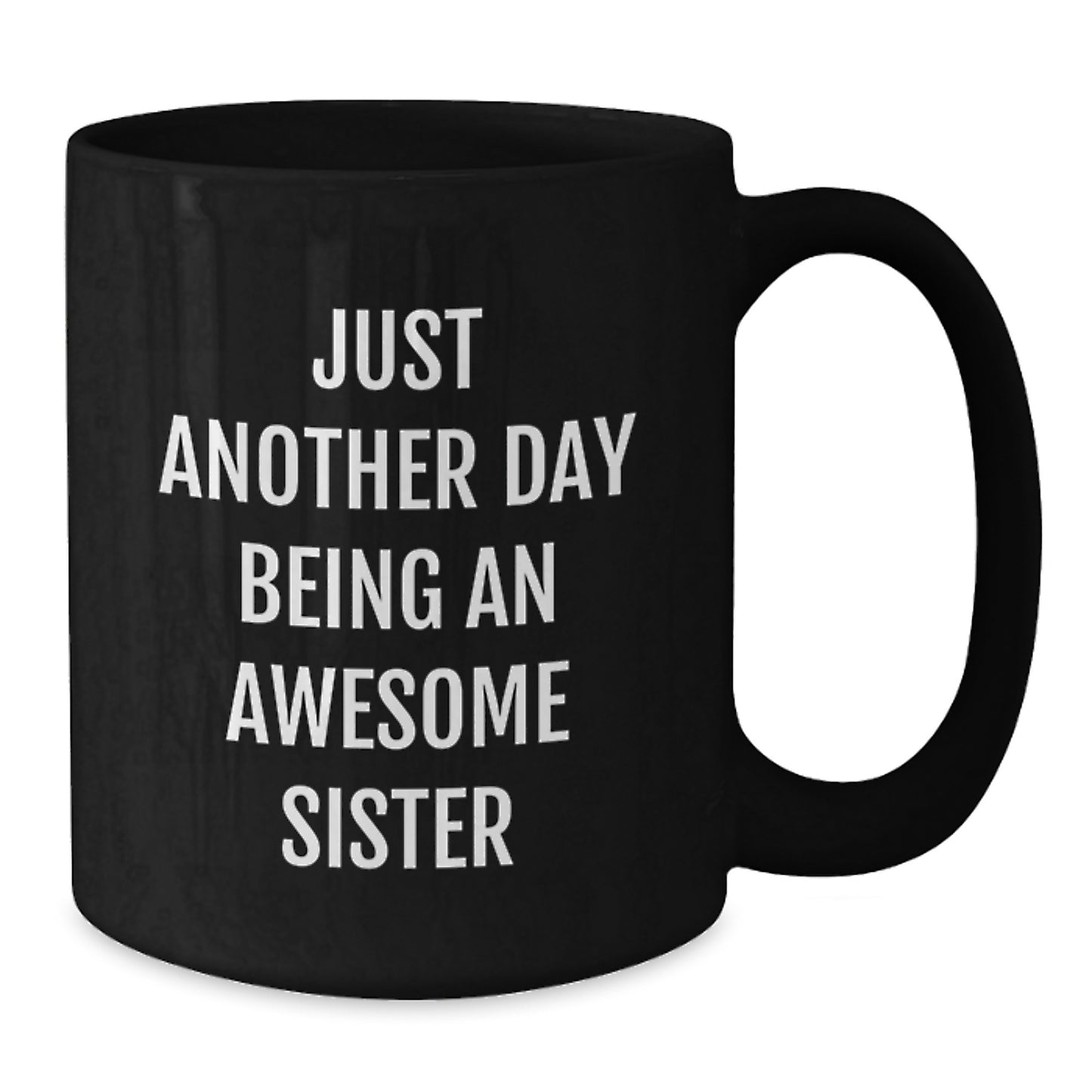 Funny Sister Birthday Unique Gifts from Men to Sister, 'Just Another Day Being An Awesome Sister' Quote on Black Coffee Mug, Sisterhood - Additional