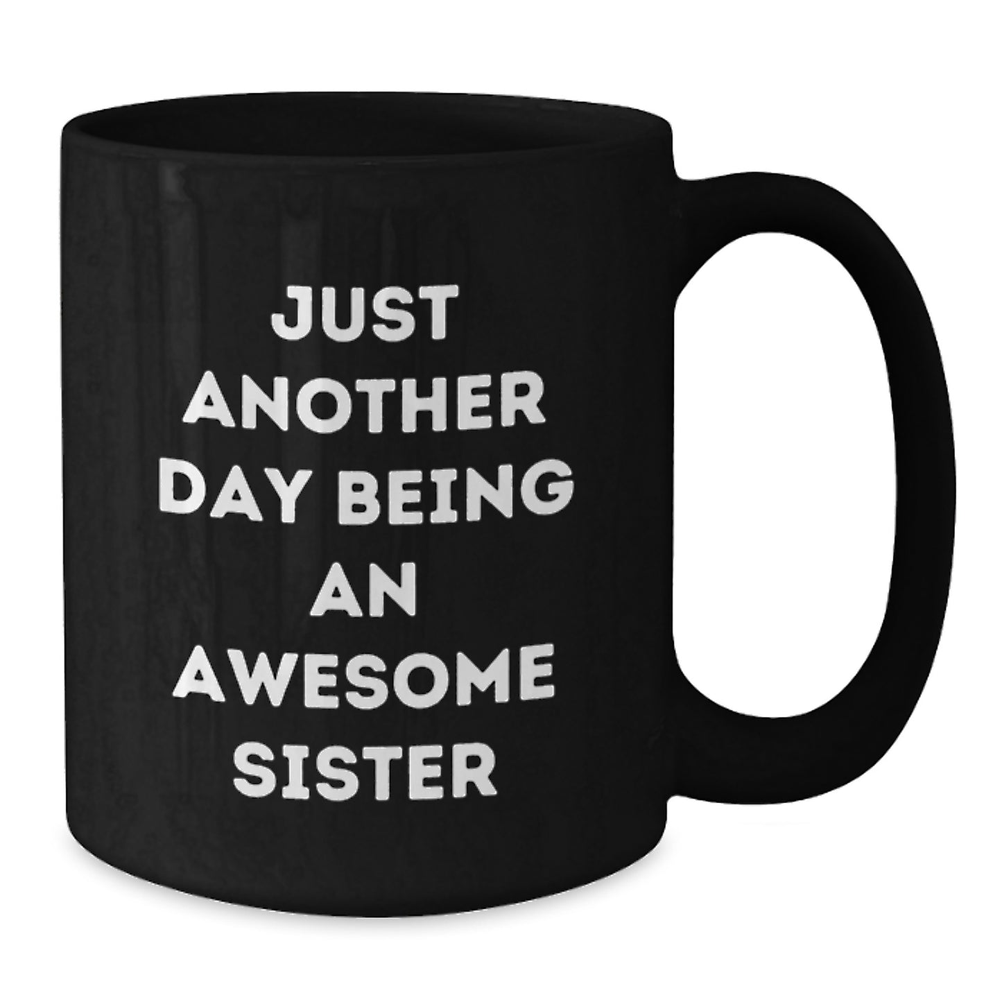 Funny Sister Birthday Unique Gift Ideas Just Another Day Being An Awesome Sister Black Coffee Mug from Sister - Additional