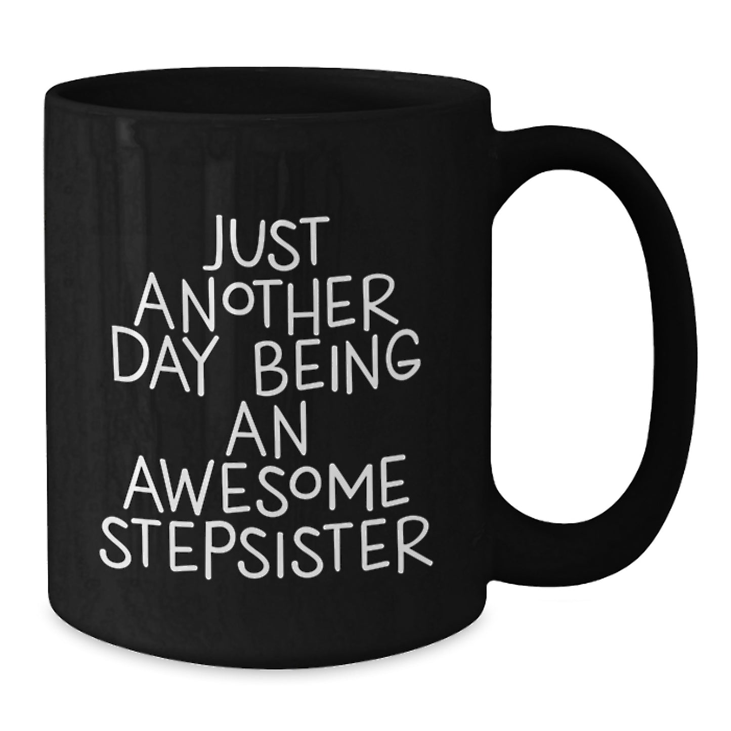 Funny Stepsister Gifts from Mom, Black Coffee Mug for Stepsister's Graduation, Just Another Day Being An Awesome Stepsister - Additional