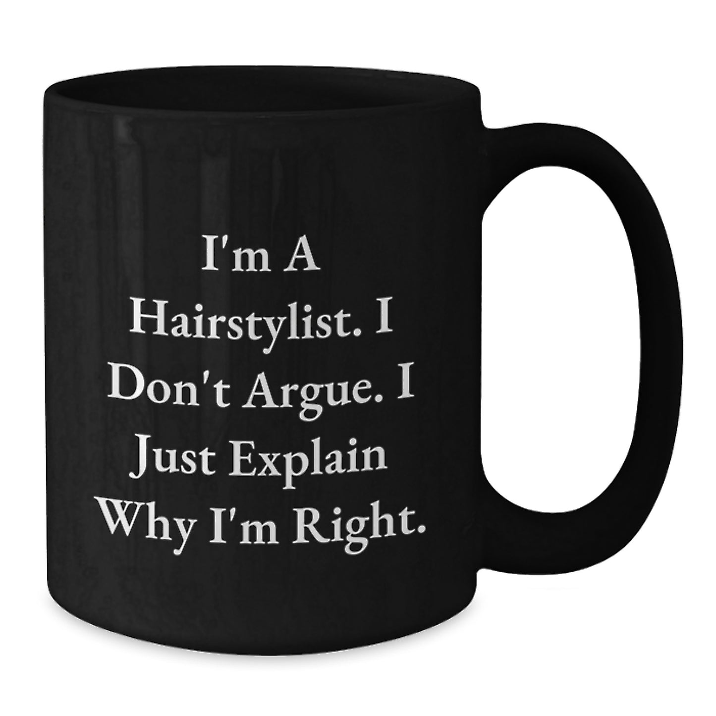 Hairstylist Humor Gifts from Friends for Birthday - Funny Quote on Black Coffee Mug, 11oz or 15oz, Microwave and Dishwasher Safe - Additional