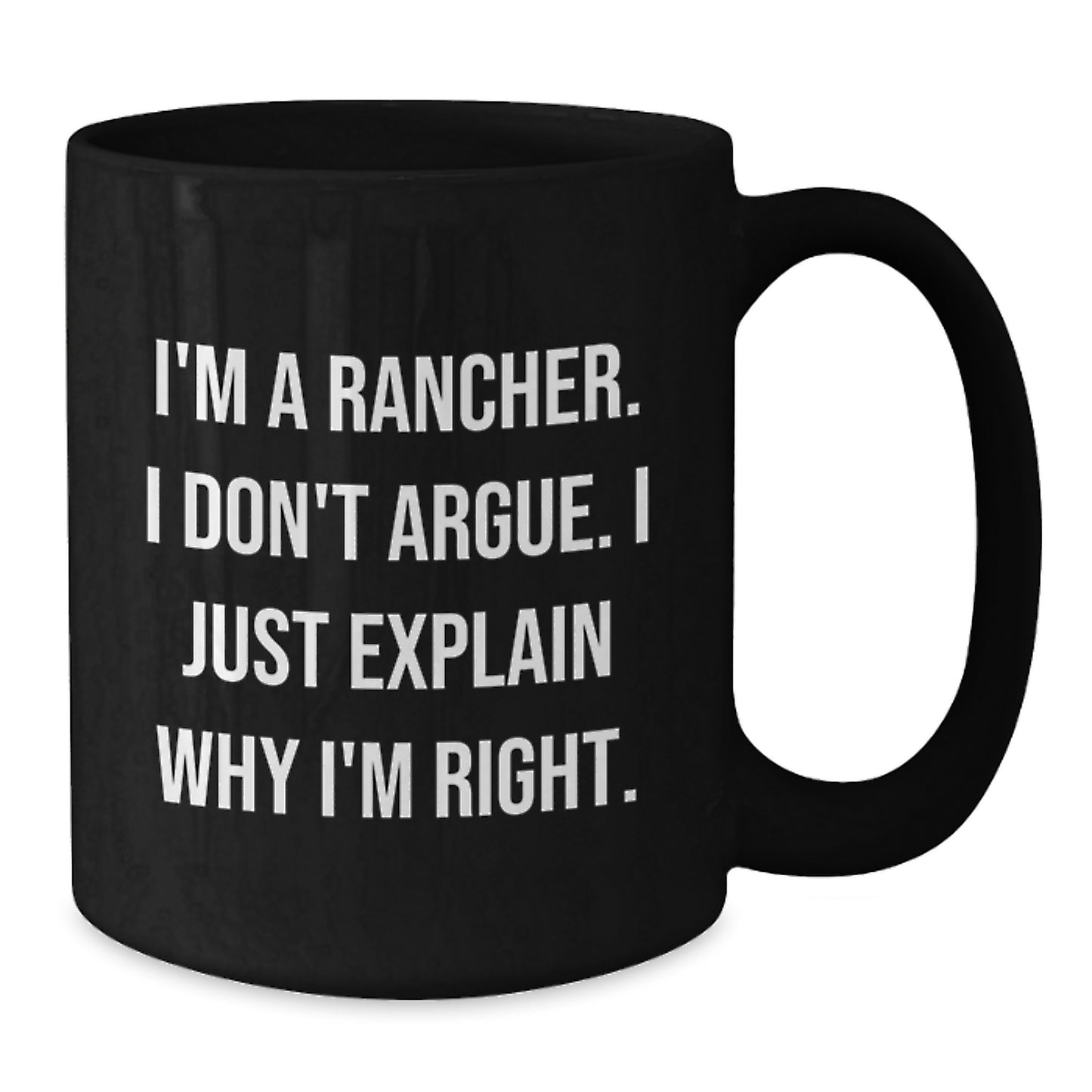 Rancher Humor Gifts from Friends for Birthday - I'm Right Black Coffee Mug - Additional
