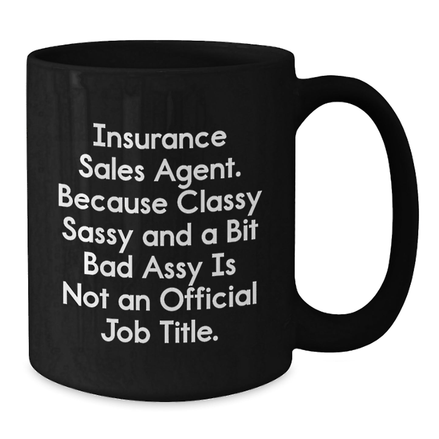 Insurance Sales Agent Sassy Birthday Unique Gift for Men, Funny Quote Black Coffee Mug, 11oz or 15oz, Microwave and Dishwasher Safe Gifts from Friends, Coworkers, Family to Insurance Sales Agent - Additional