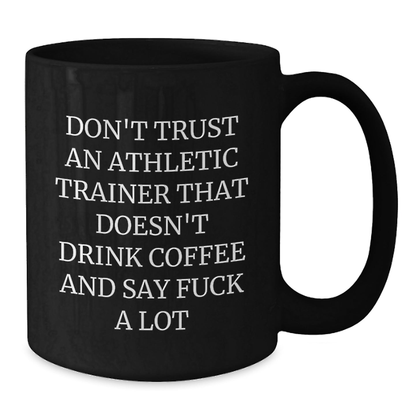 Funny Athletic Trainer Black Coffee Mug Gifts from Men to Graduation for Friends, Coworkers, Family with 'Don't Trust An Athletic Trainer That Doesn't Drink Coffee And Say F--k A Lot' - Additional